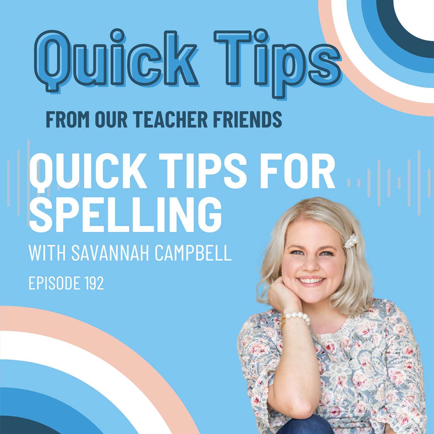 Ep. 192: Top Tips for Teaching Spelling with Savannah Campbell (Quick Tips from Our Teacher Friends) - podcast episode cover