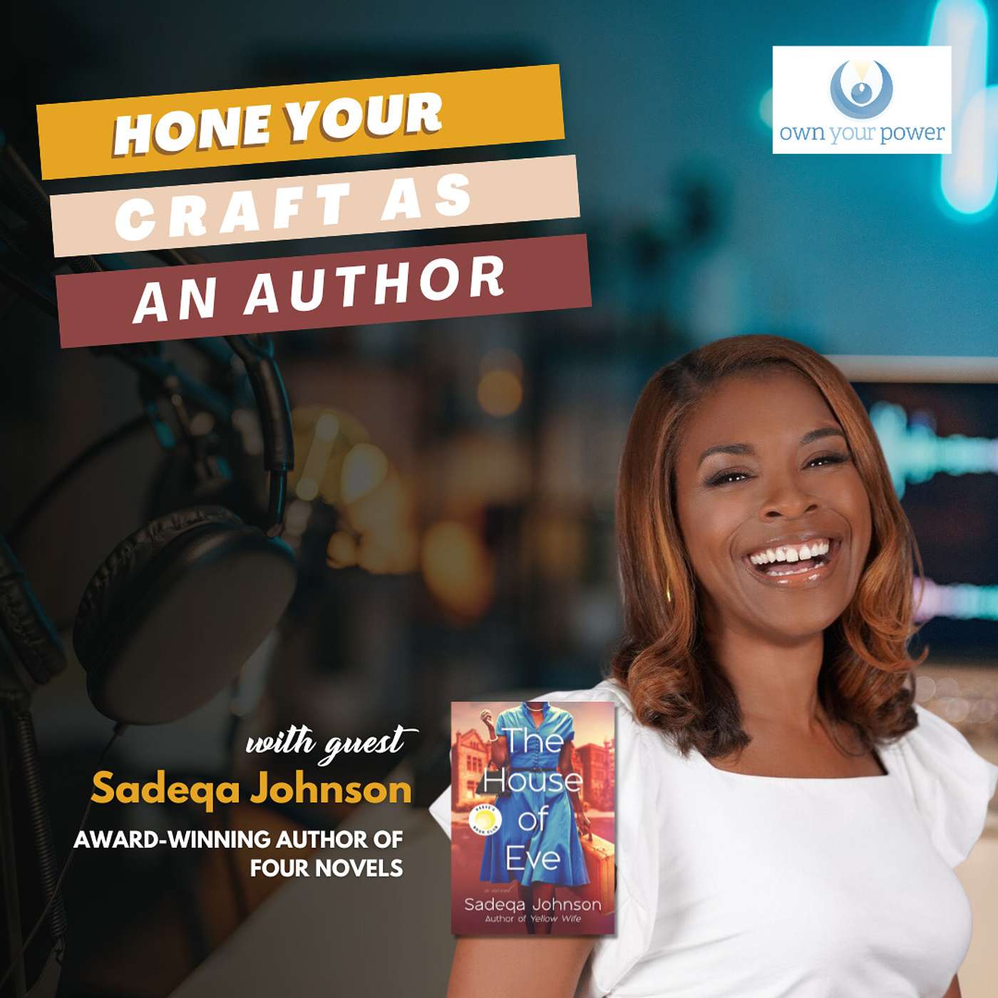 Hone Your Craft as a Writer -Part 3 featuring NYT Best Selling Author,  Sadeqa Johnson