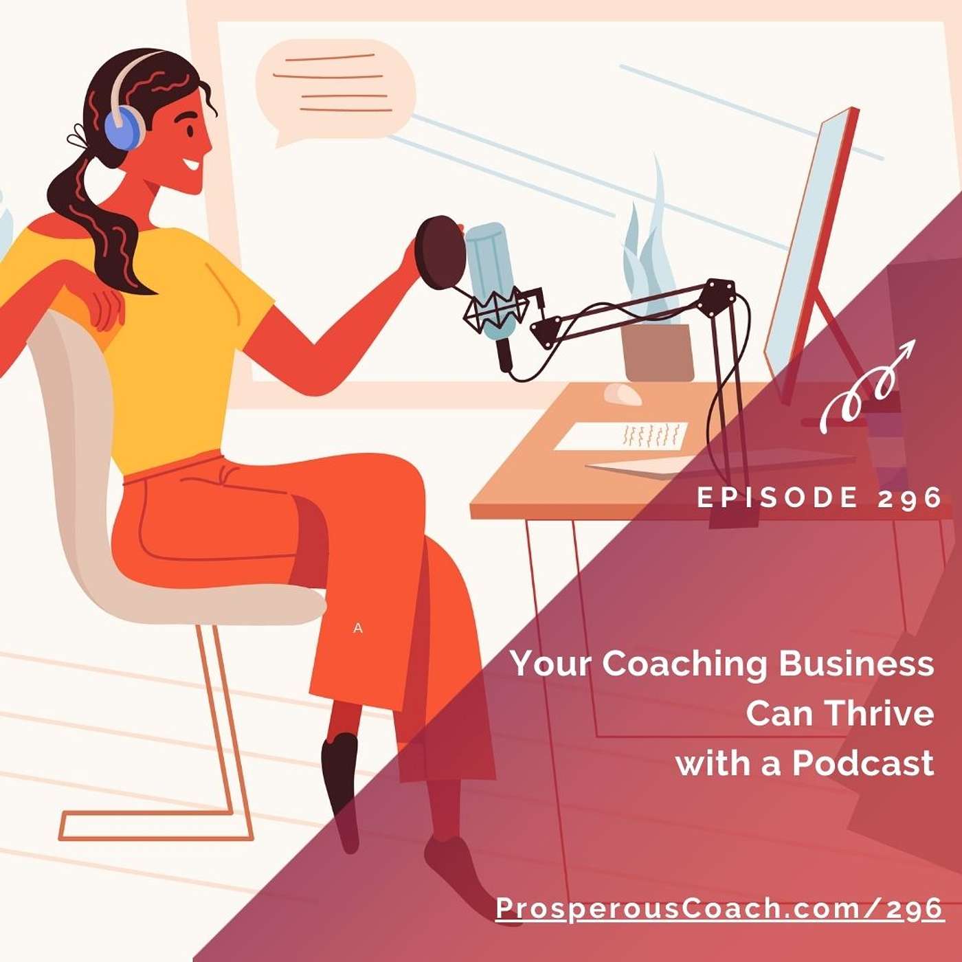 296: Your Coaching Business Can Thrive with a Podcast