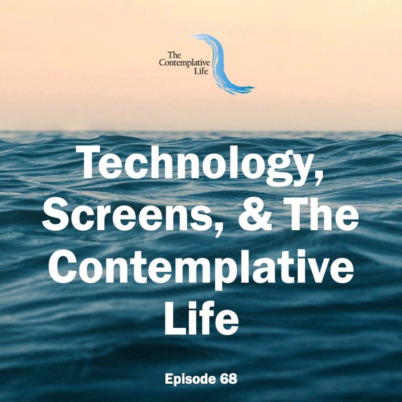 Ep 68 Technology, Screens and The Contemplative Life