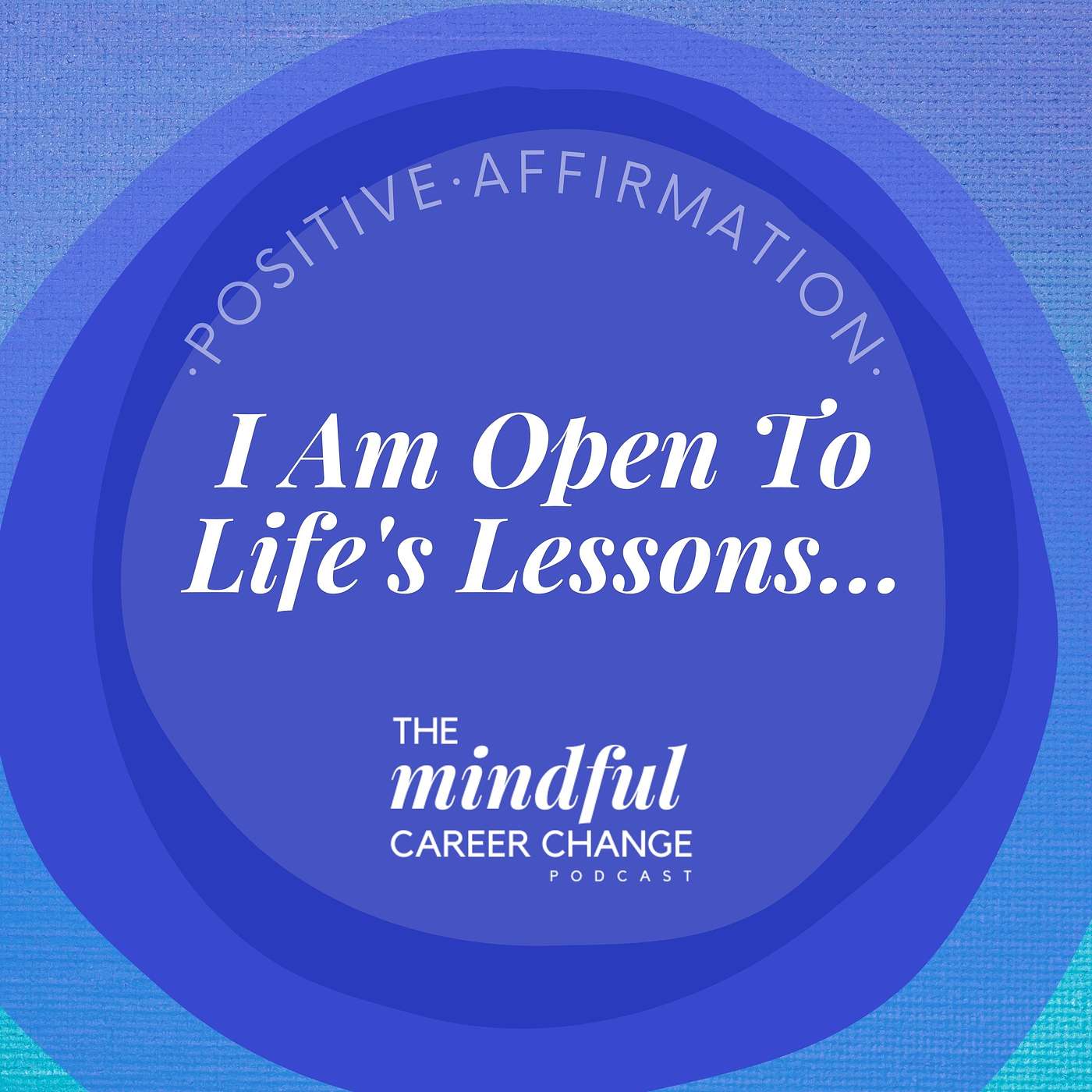11. Affirmation For Growth:  I Am Open To Life’s Lessons and Embrace The Growth