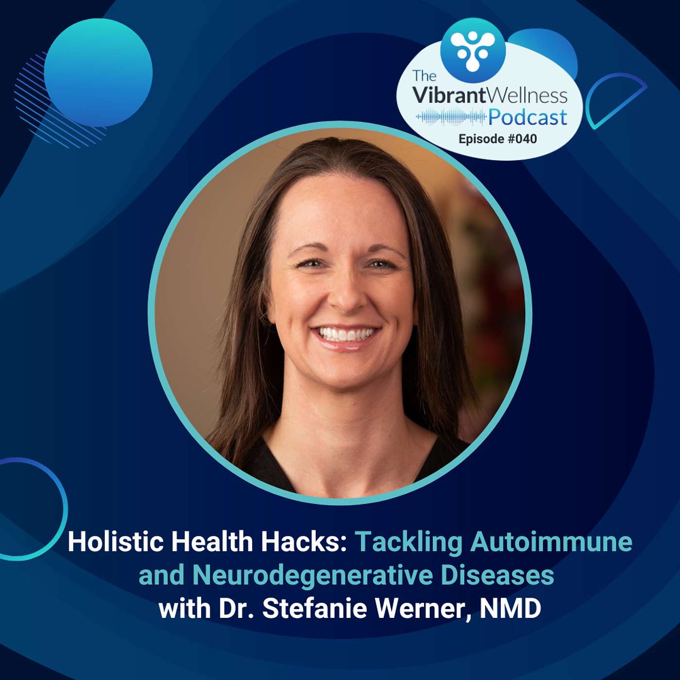 Holistic Health Hacks: Tackling Autoimmune and Neurodegenerative Diseases with Dr. Stefanie Werner NMD