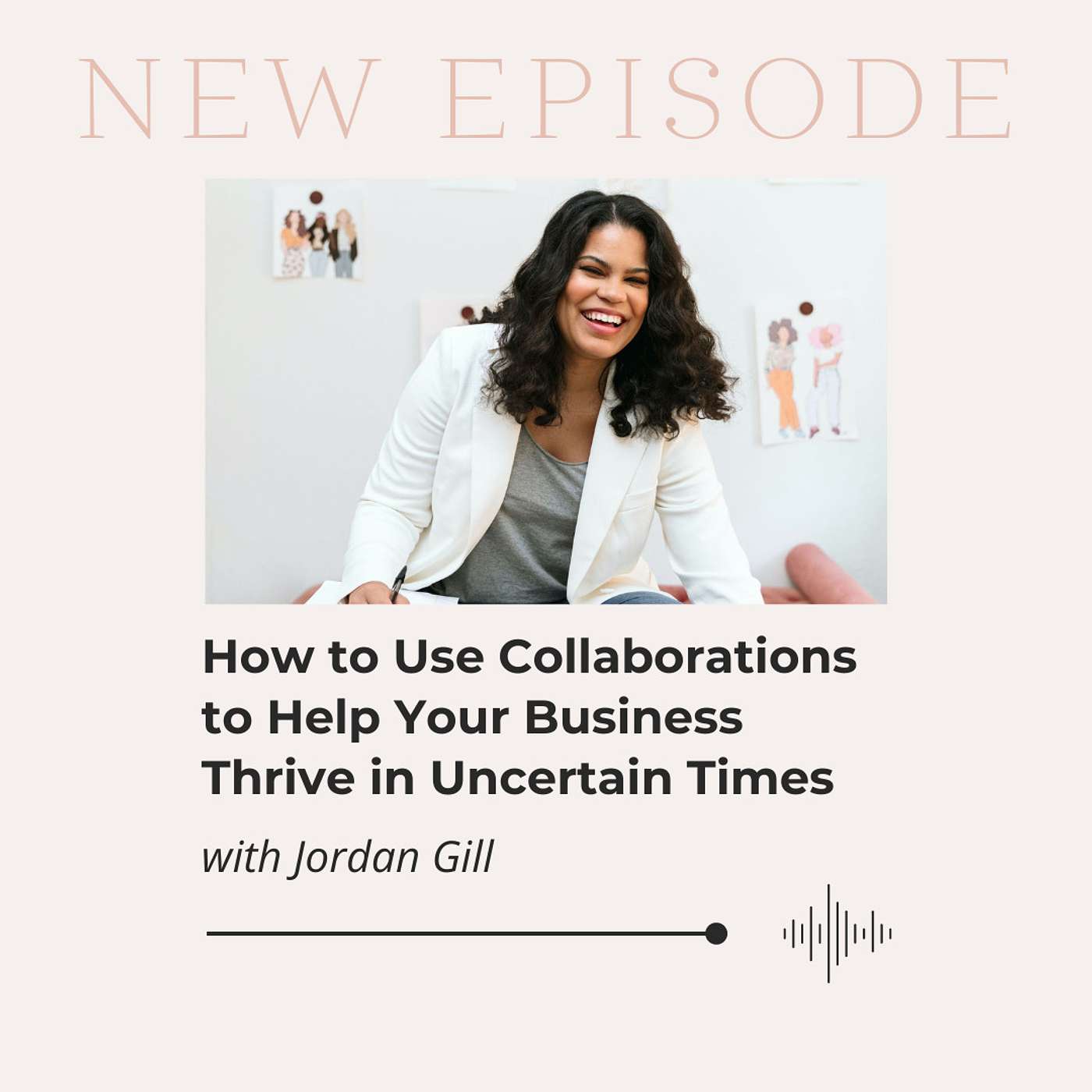 How to Use Collaborations to Help Your Business Thrive in Uncertain Times with Jordan Gill