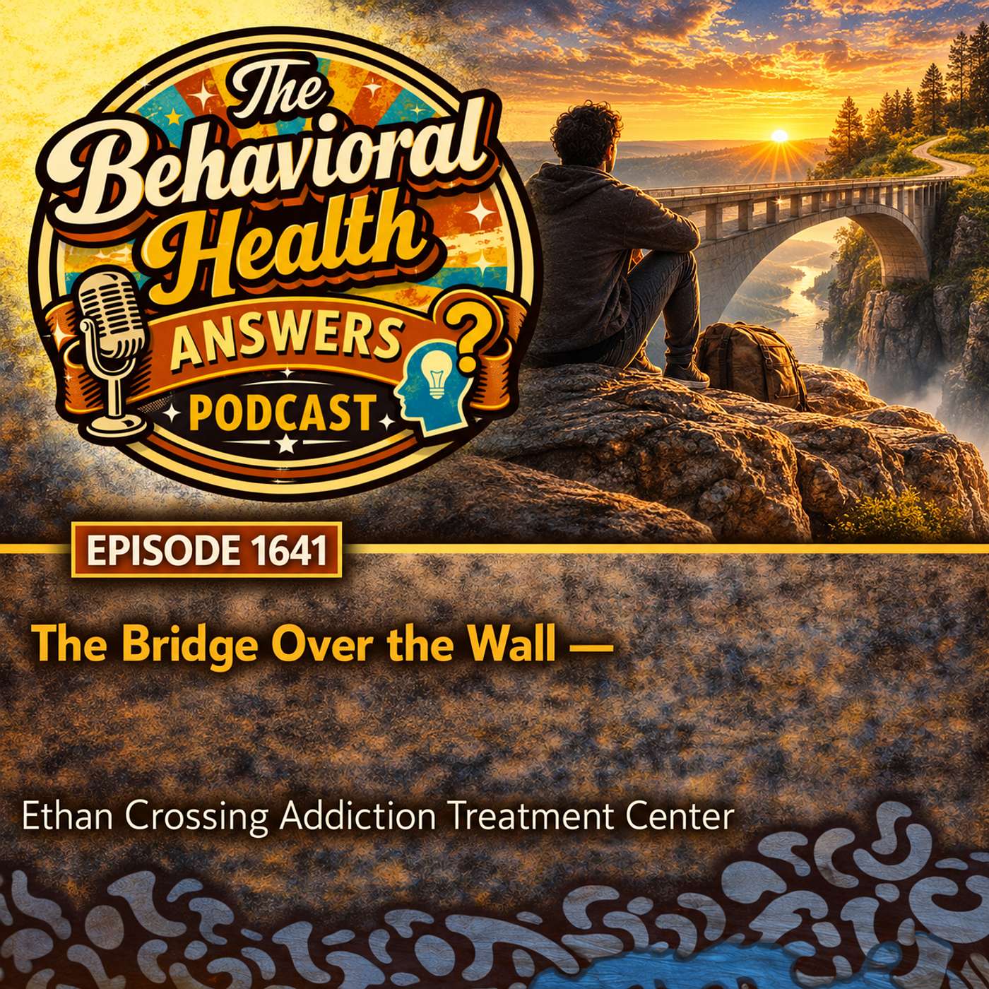 Episode 1641: The Bridge Over the Wall | Ethan Crossing Addiction Treatment Center episode artwork
