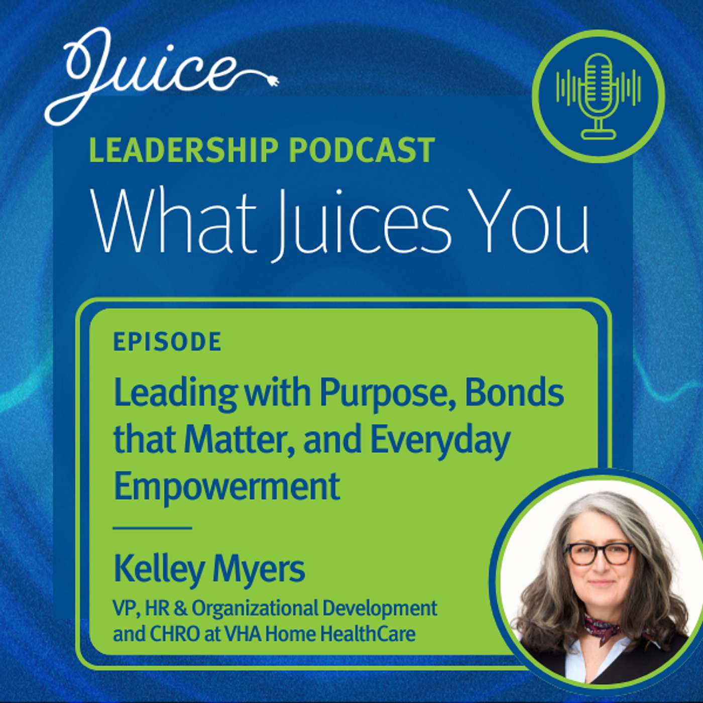 What Juices You with Kelley Myers | Leading with Purpose, Bonds that Matter, and Everyday Empowerment