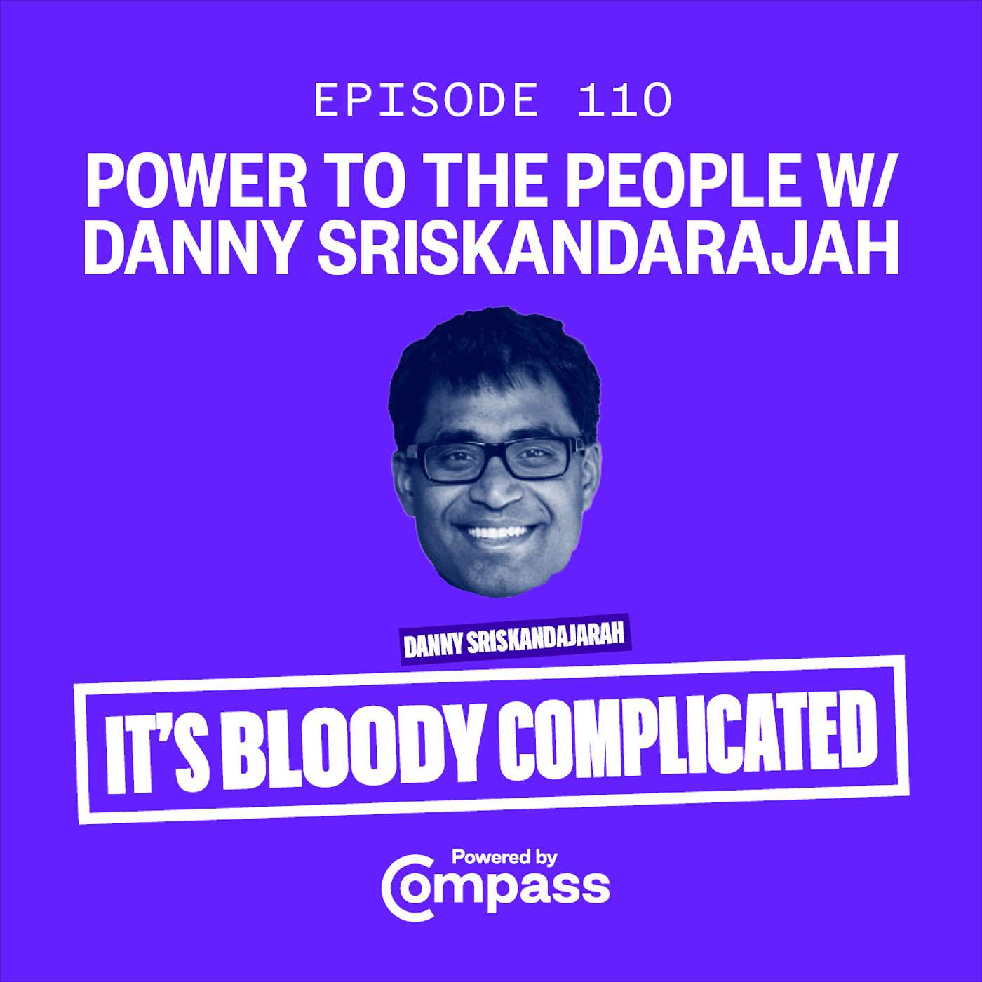 Power to the People w/ Danny Sriskandarajah | ep. 110