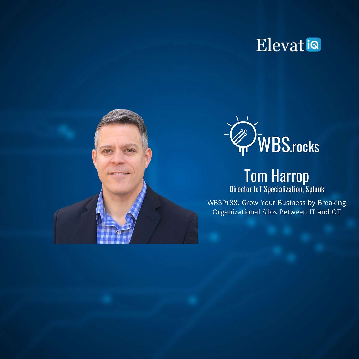 WBSP188: Grow Your Business by Breaking Organizational Silos Between IT and OT w/ Tom Harrop