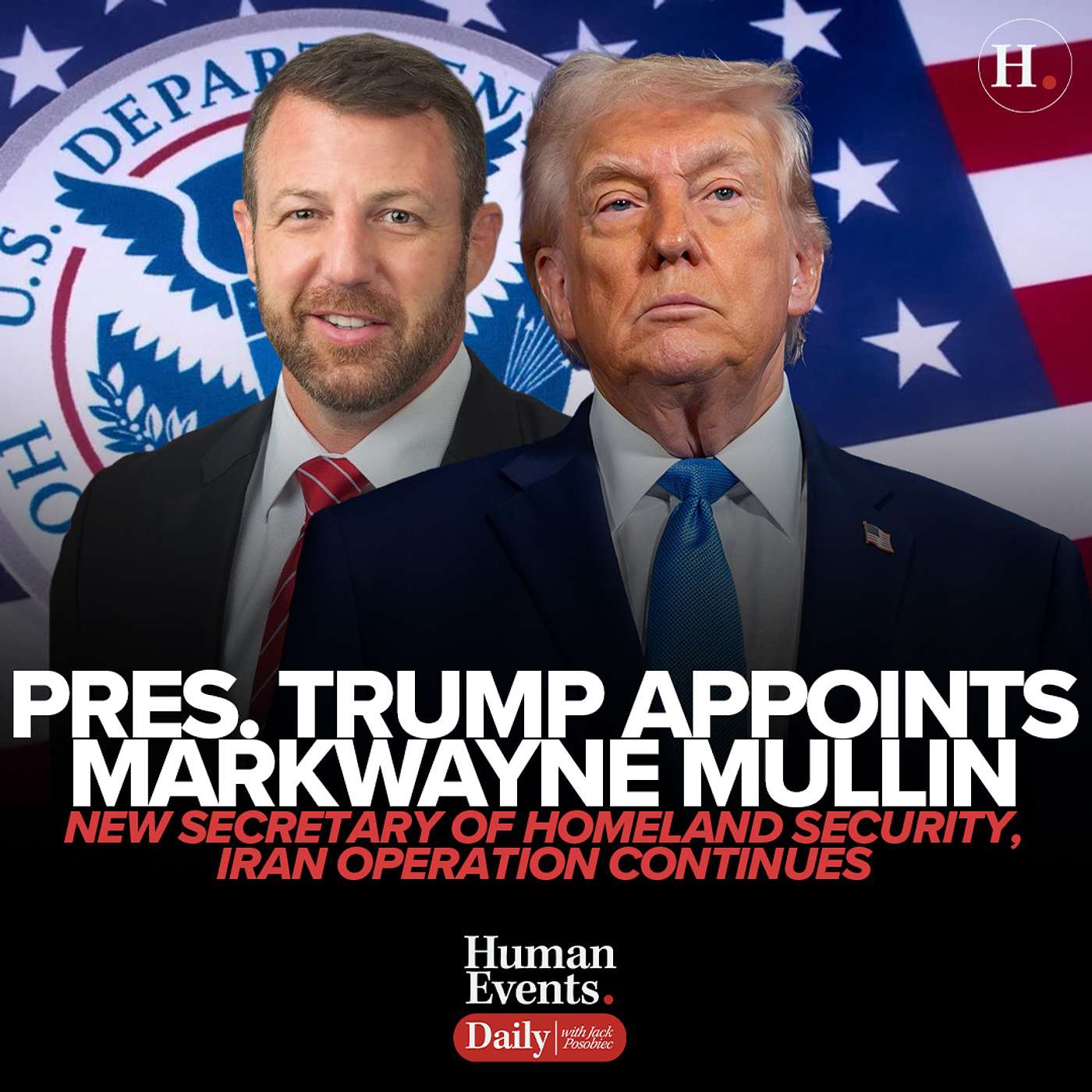 Pres. Trump Appoints MarkWayne Mullin New Secretary of Homeland Security, Iran Operation Continues