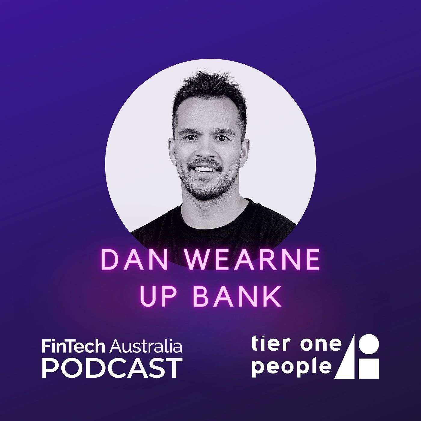 Ep 47: Dan Wearne, Up Bank