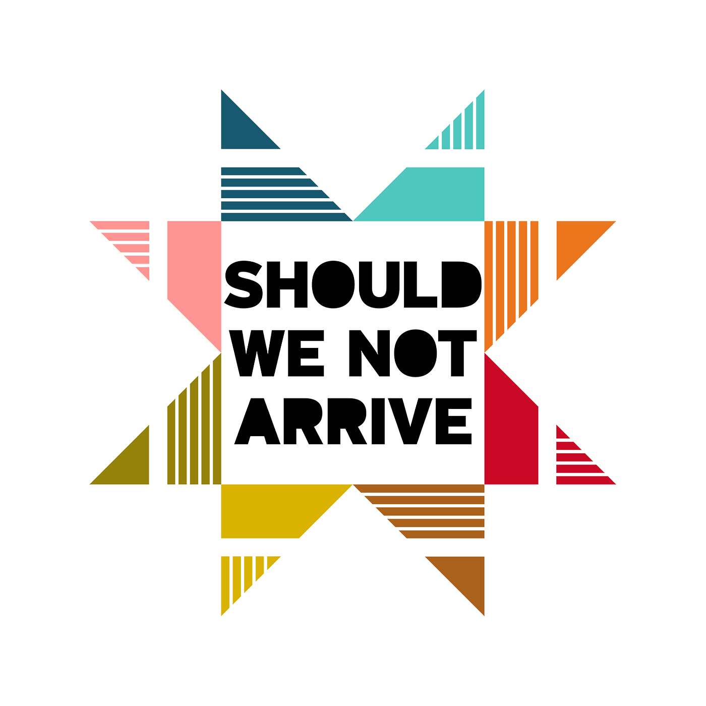 Should We Not Arrive