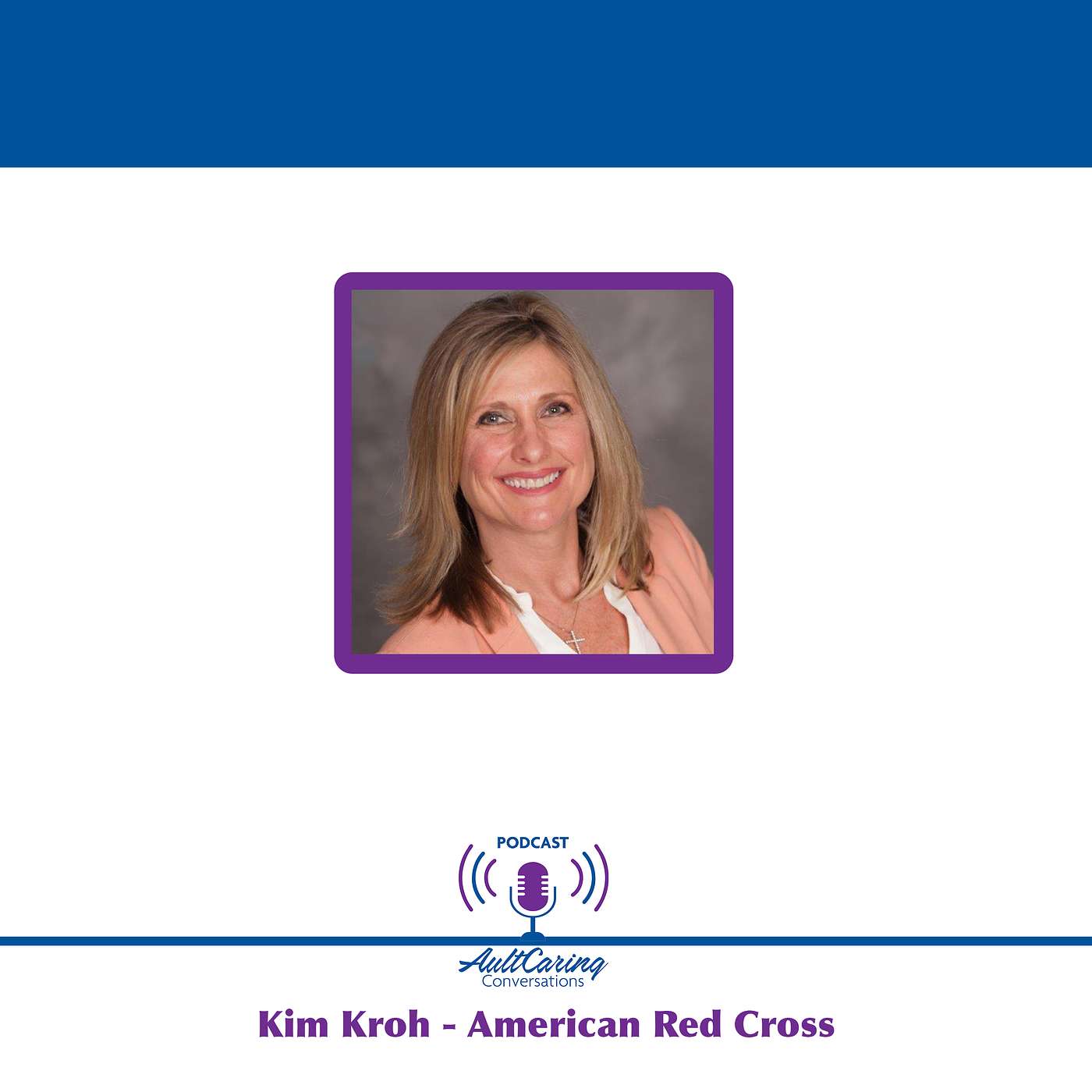 AultCaring Conversations - Episode 3 with Kim Kroh - Executive Director- American Red Cross