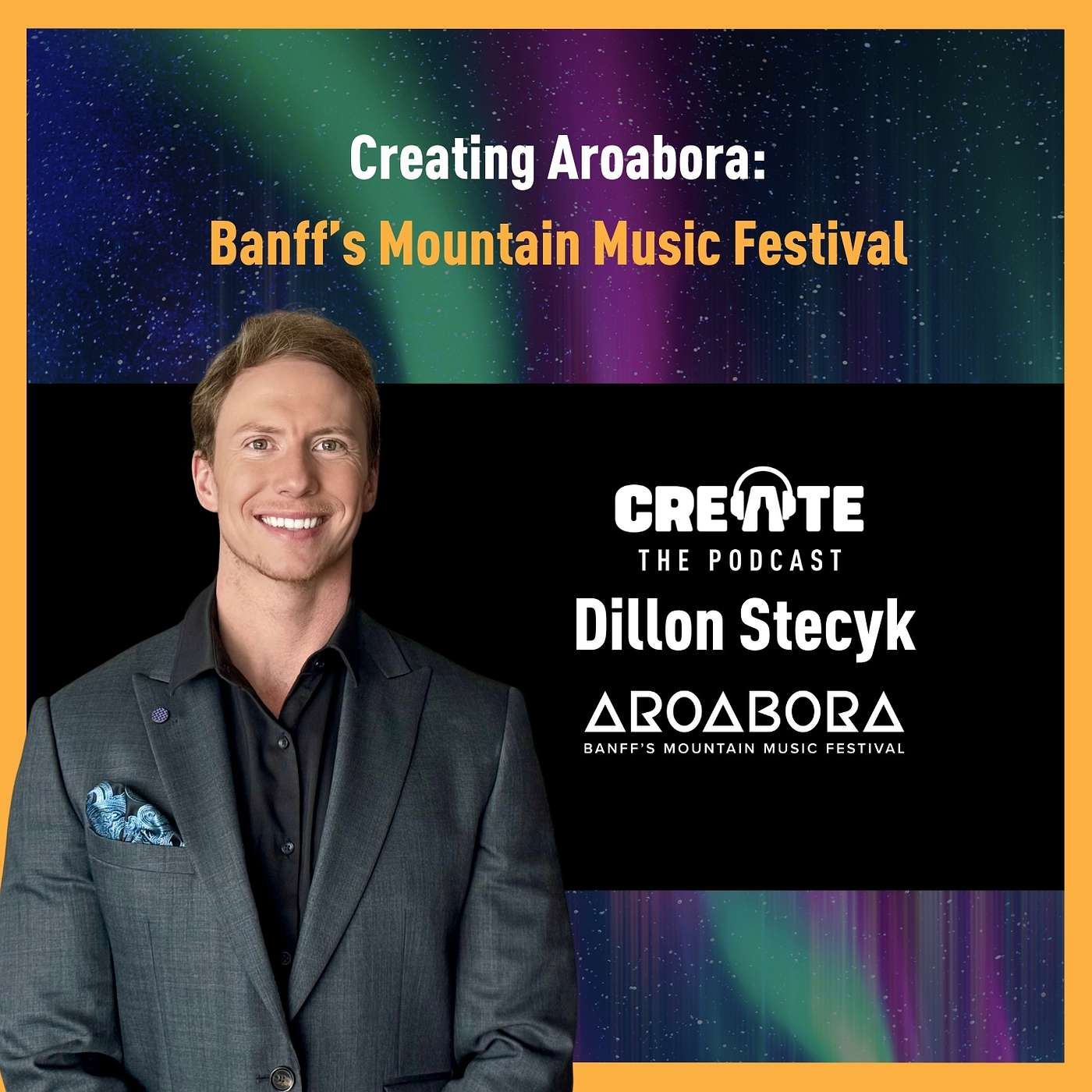 Dillon Stecyk: Creating Aroabora - Banff’s Mountain Music Festival | CREATE - The Podcast