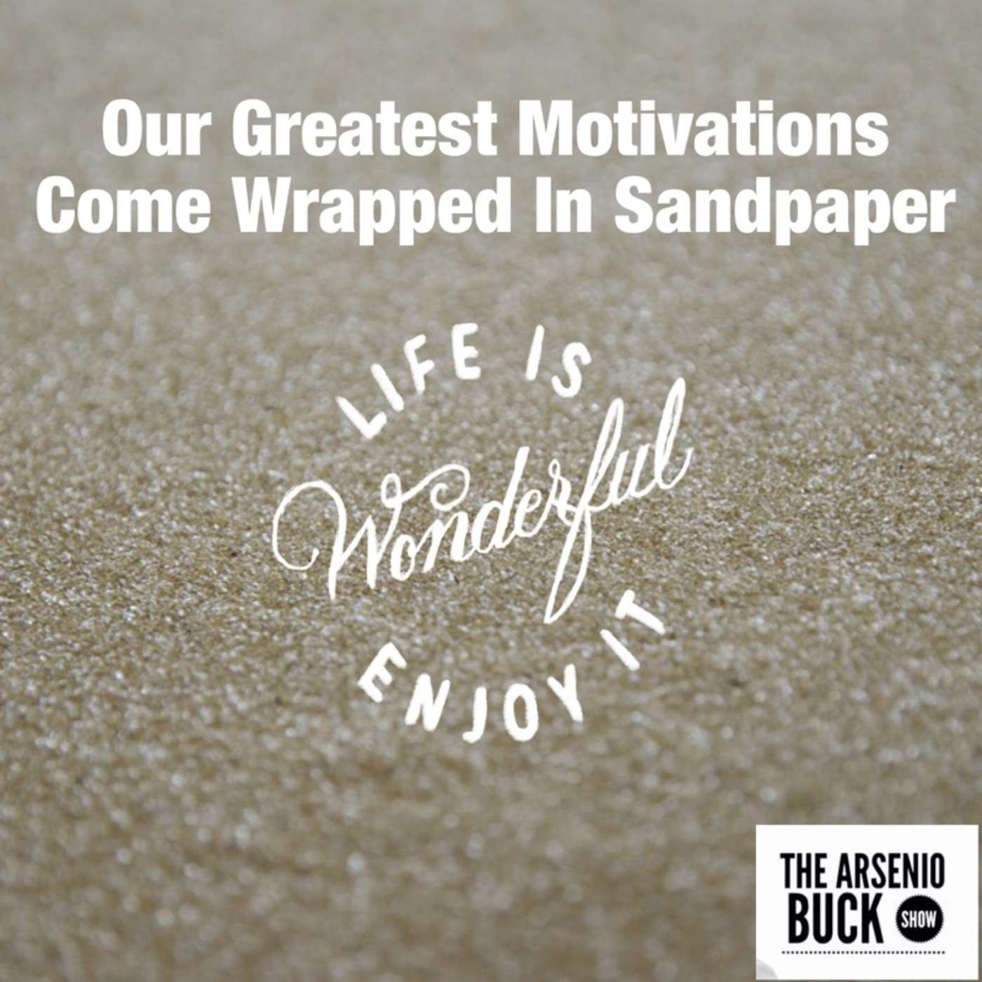 Our Greatest Motivation Comes Wrapped In Sandpaper