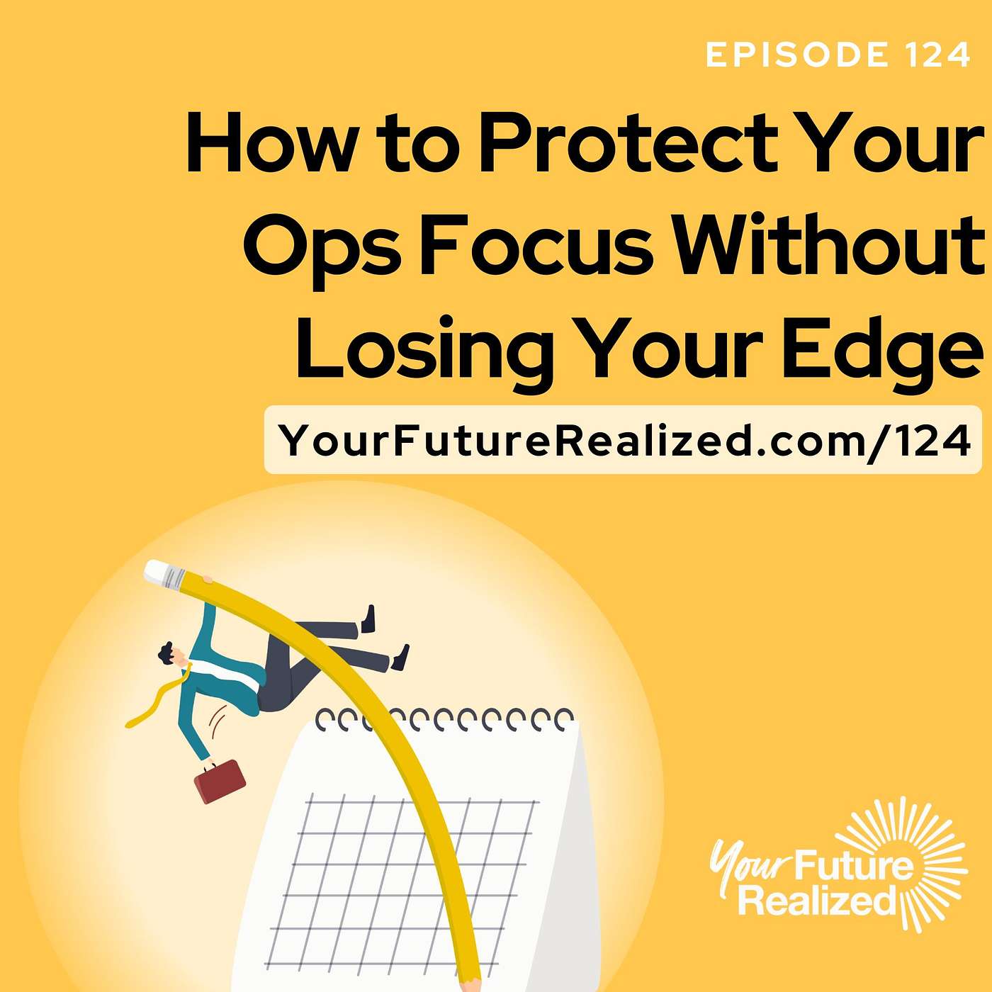 124: How to Protect Your Ops Focus Without Losing Your Edge