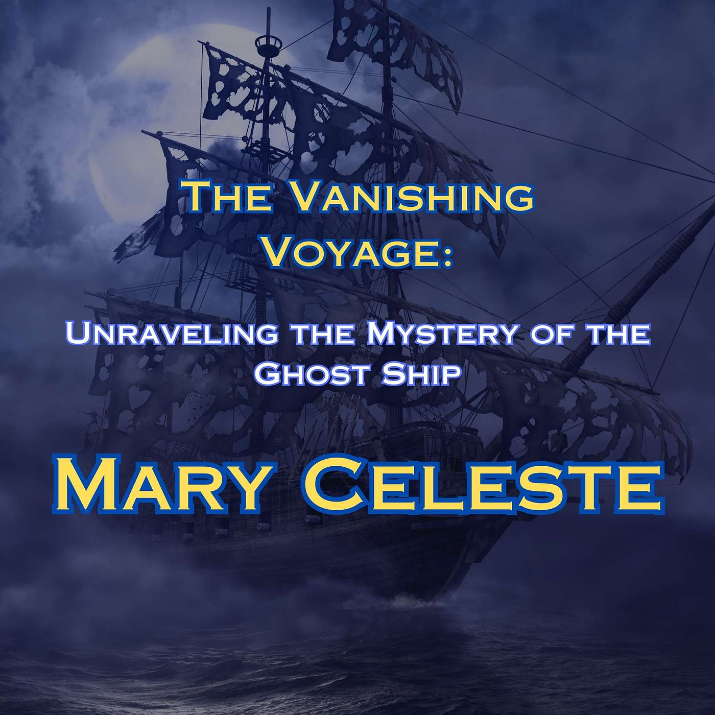 The Vanishing Voyage: Unraveling the Mystery of the Ghost Ship, The Mary Celeste