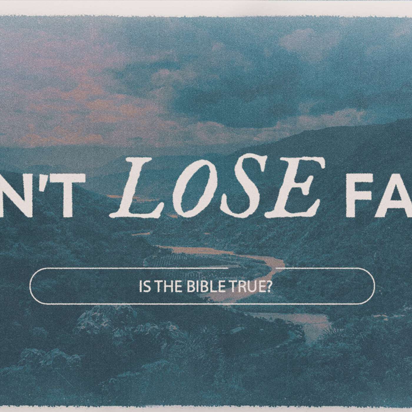 July 7, 2024 | Don't Lose Faith: Is the Bible True? | Matt Whitlock episode artwork
