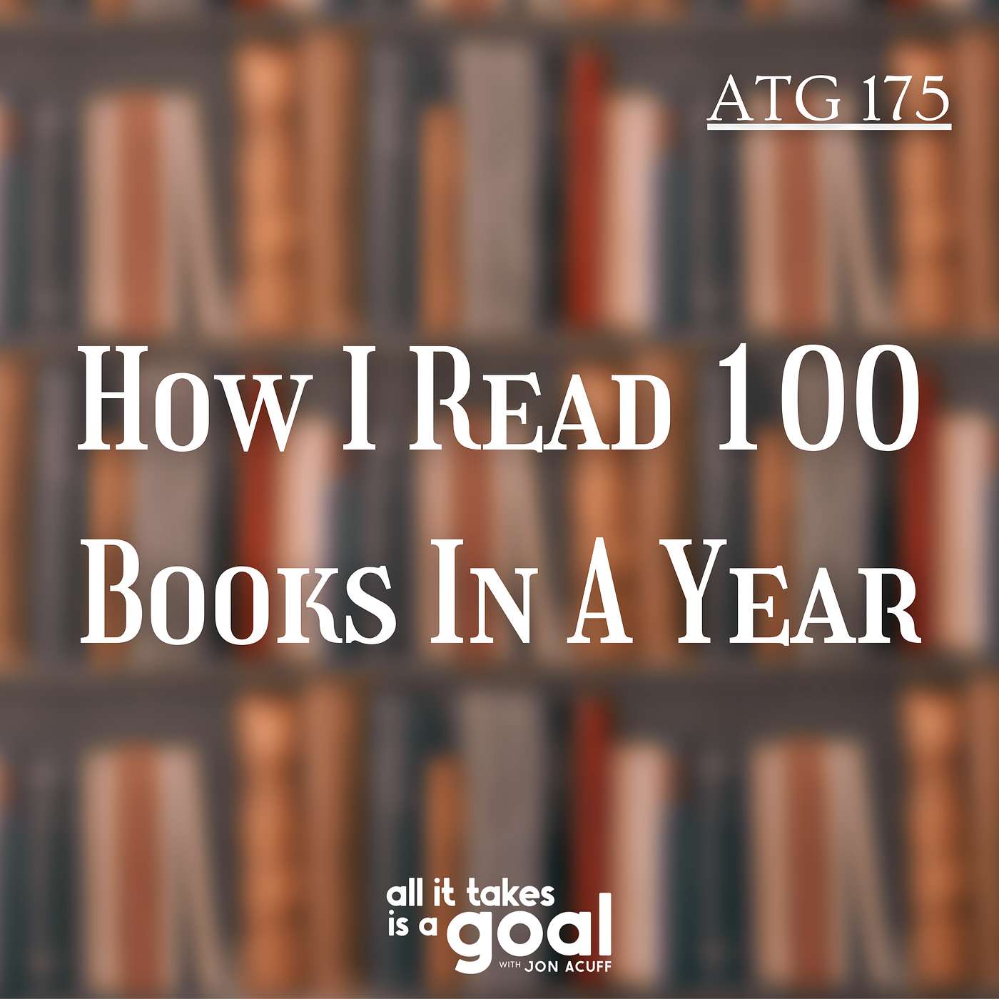 ATG 175: How I Read 100 Books In A Year