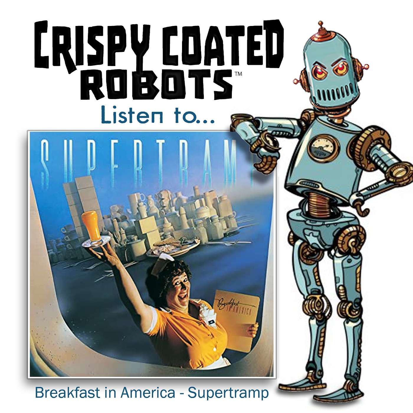 CRISPY COATED ROBOTS Listen To... Supertramp's "BREAKFAST IN AMERICA" episode artwork