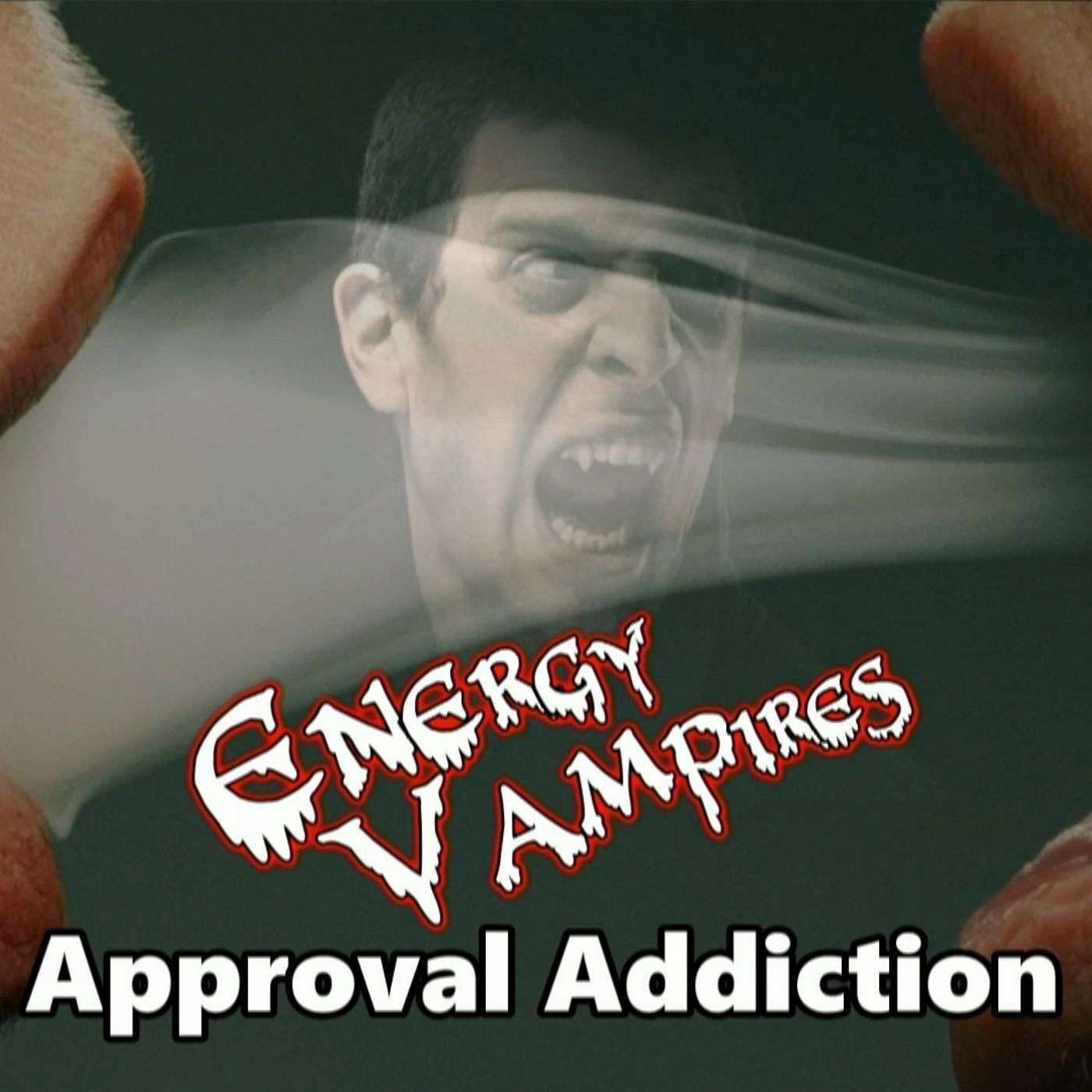 Energy Vampires - Approval Addiction