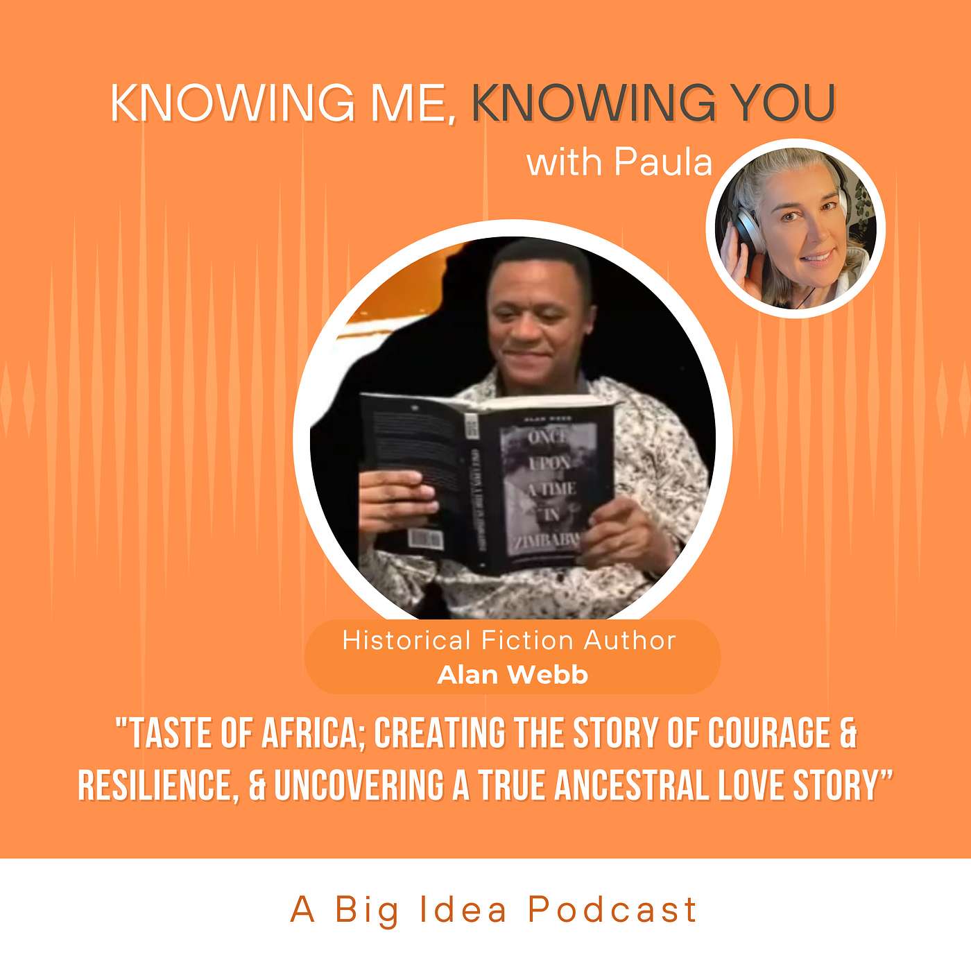 73."A Taste of Africa w/ Historical Fiction Author Alan Webb: Creating The Story of Courage & Resilience, & Uncovering a True Ancestral Love Story