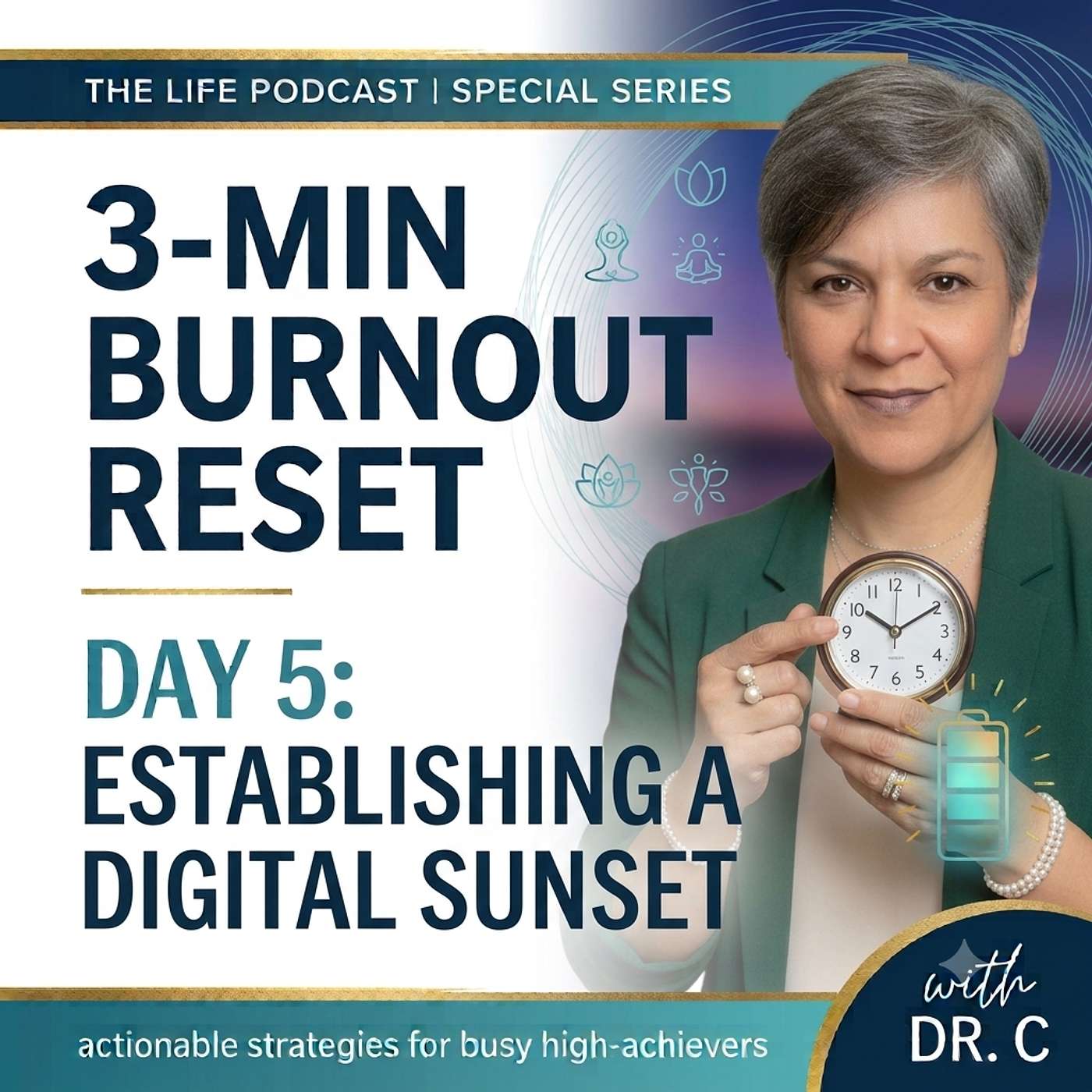 3-Min Burnout Reset: Reclaim Your Evening Rest with a Digital Sunset | Day 5 — LIFE Podcast with Dr. C