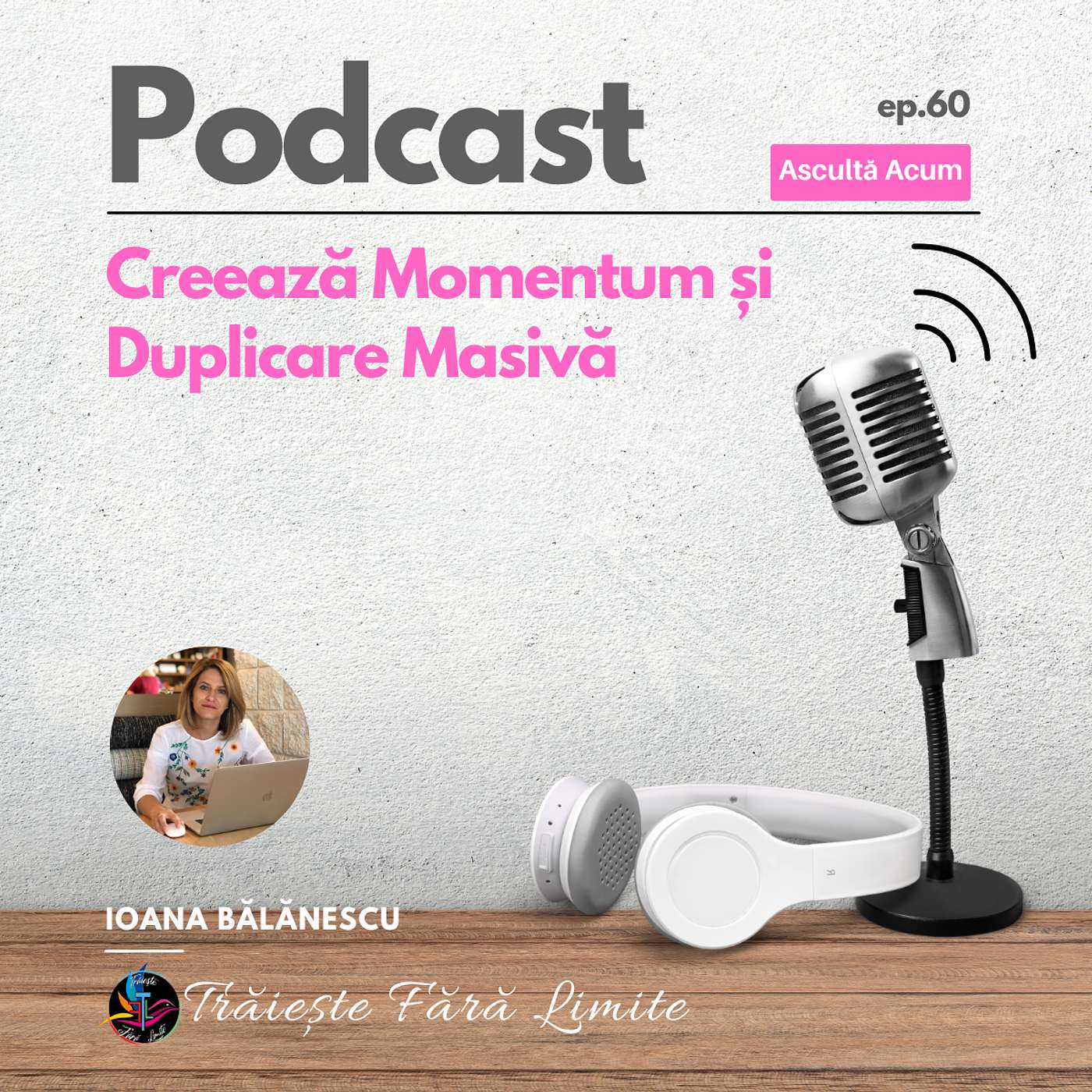 Ep #60. Creează Momentum și Duplicare Masivă