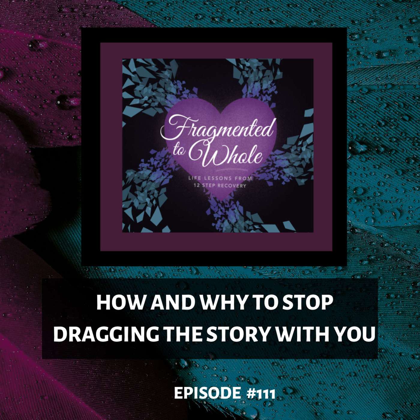 How and Why to Stop Dragging the Story with You | Episode 111