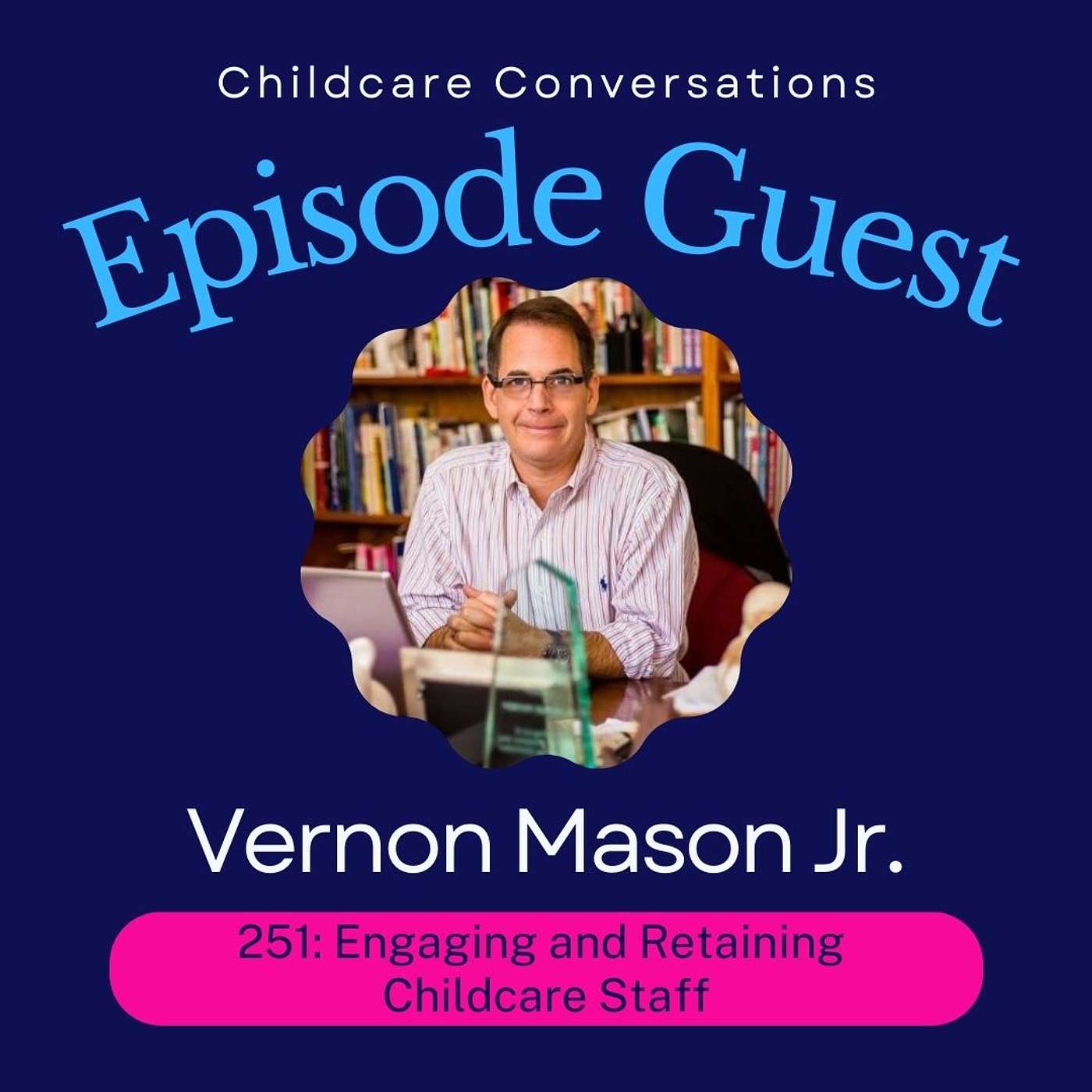 251: The Best Strategies for Engaging and Retaining Childcare Staff with Vernon Mason Jr. episode artwork