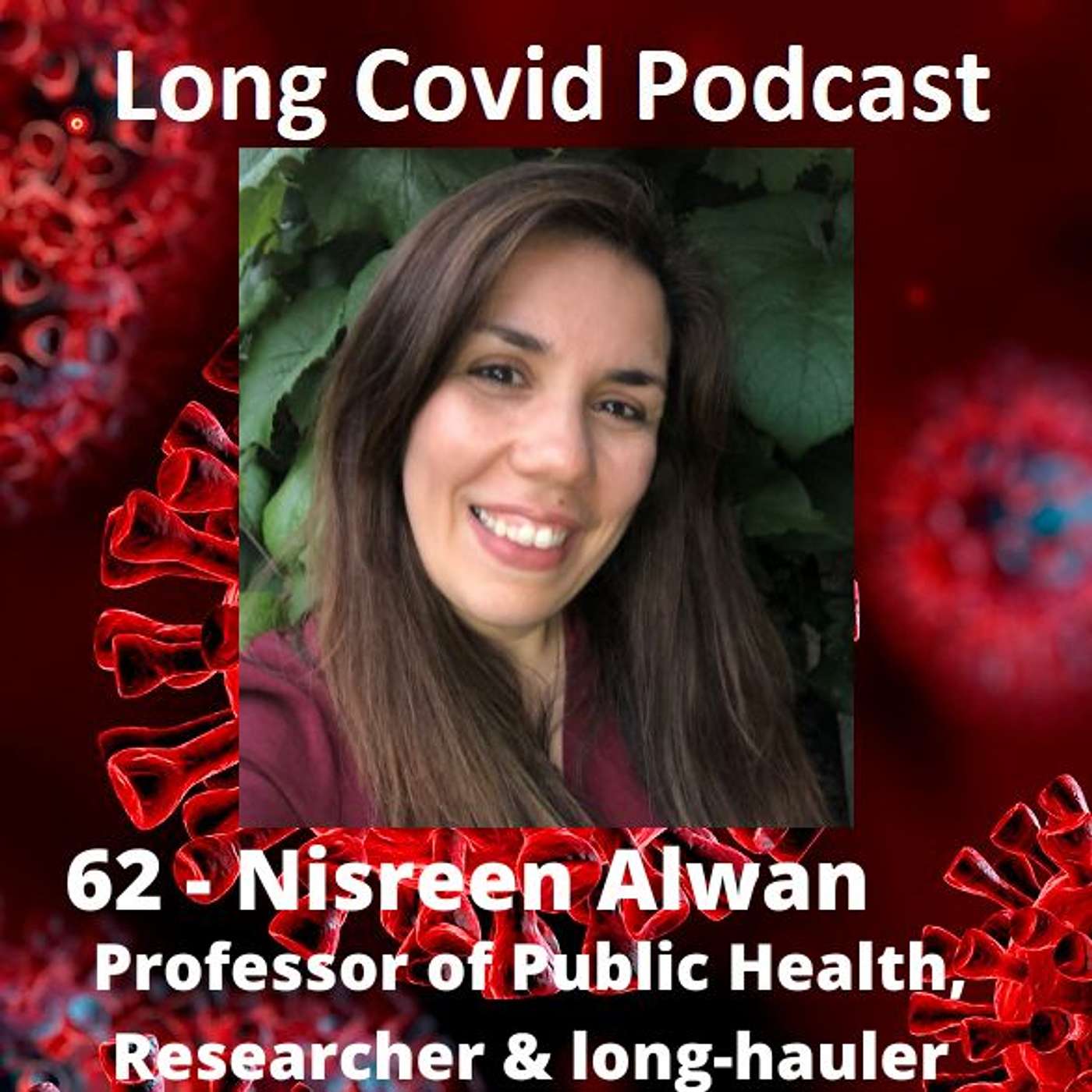 62 - Nisreen Alwan - Professor of Public Health, Researcher & Long-hauler