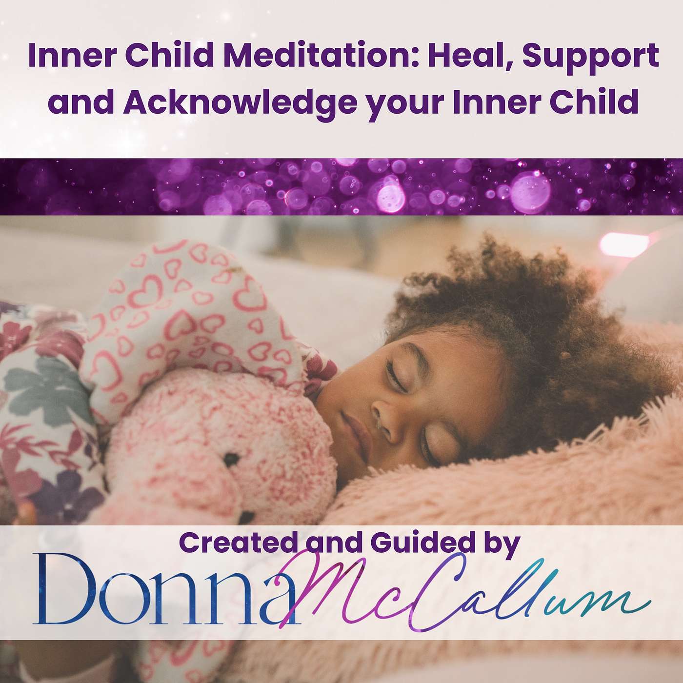 Guided Meditations with Donna McCallum - Inner Child Meditation: Heal, Support and Acknowledge your Inner Child