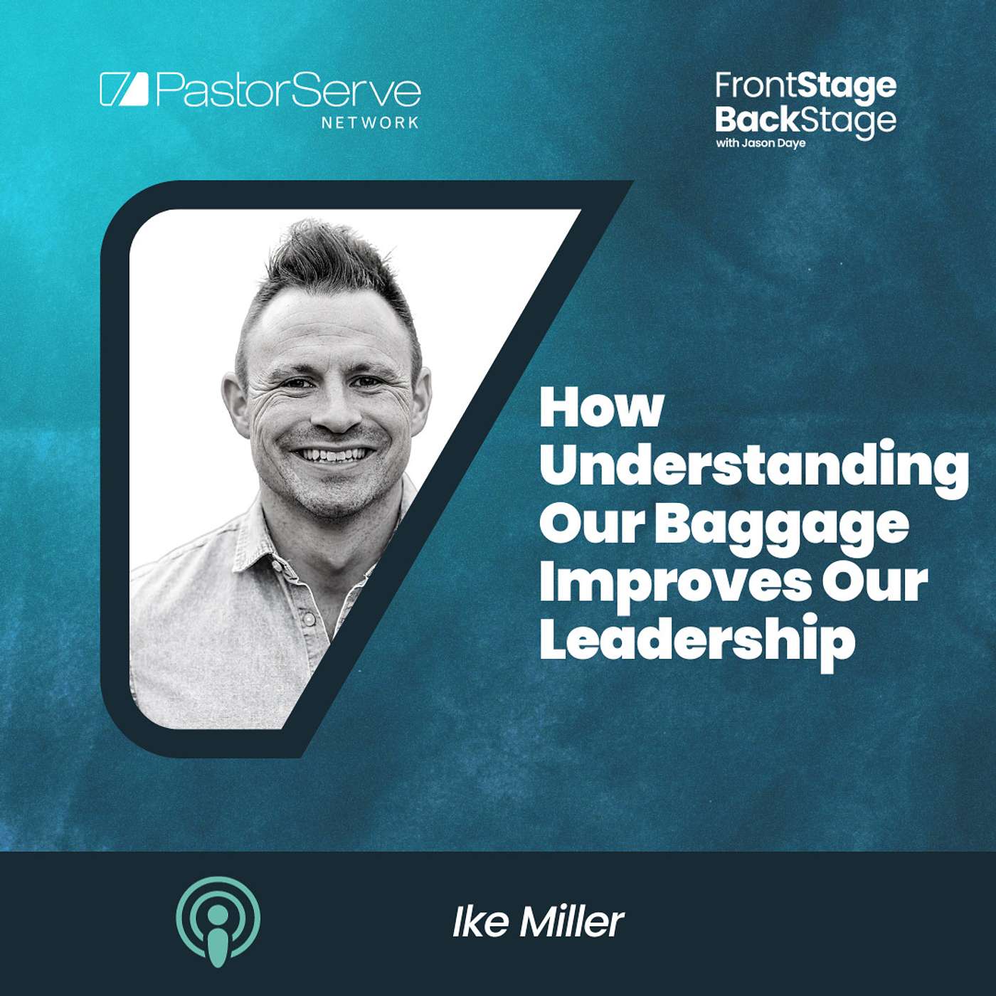 How Understanding Our Baggage Improves Our Leadership - Ike Miller - 79 - FrontStage BackStage with Jason Daye