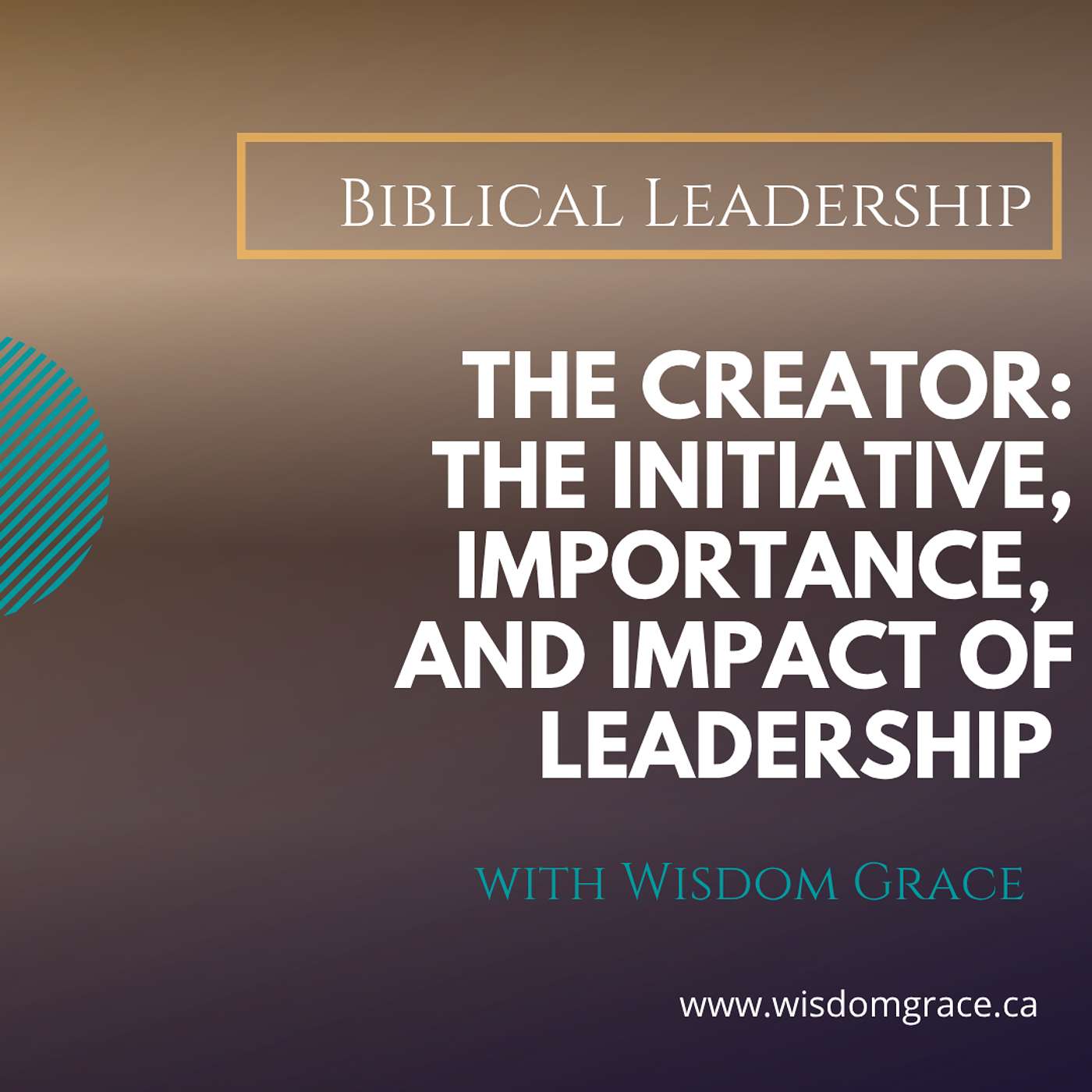 The Creator - The Initiative, Importance, and Impact of Leadership - Biblical Leadership Series
