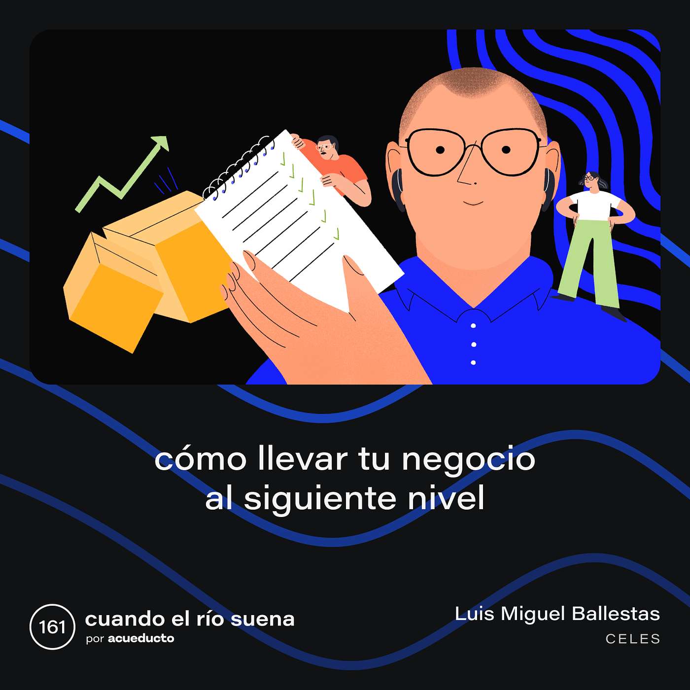 E161: Cómo llevar tu negocio al siguiente nivel - Luis Miguel Ballestas, Celes