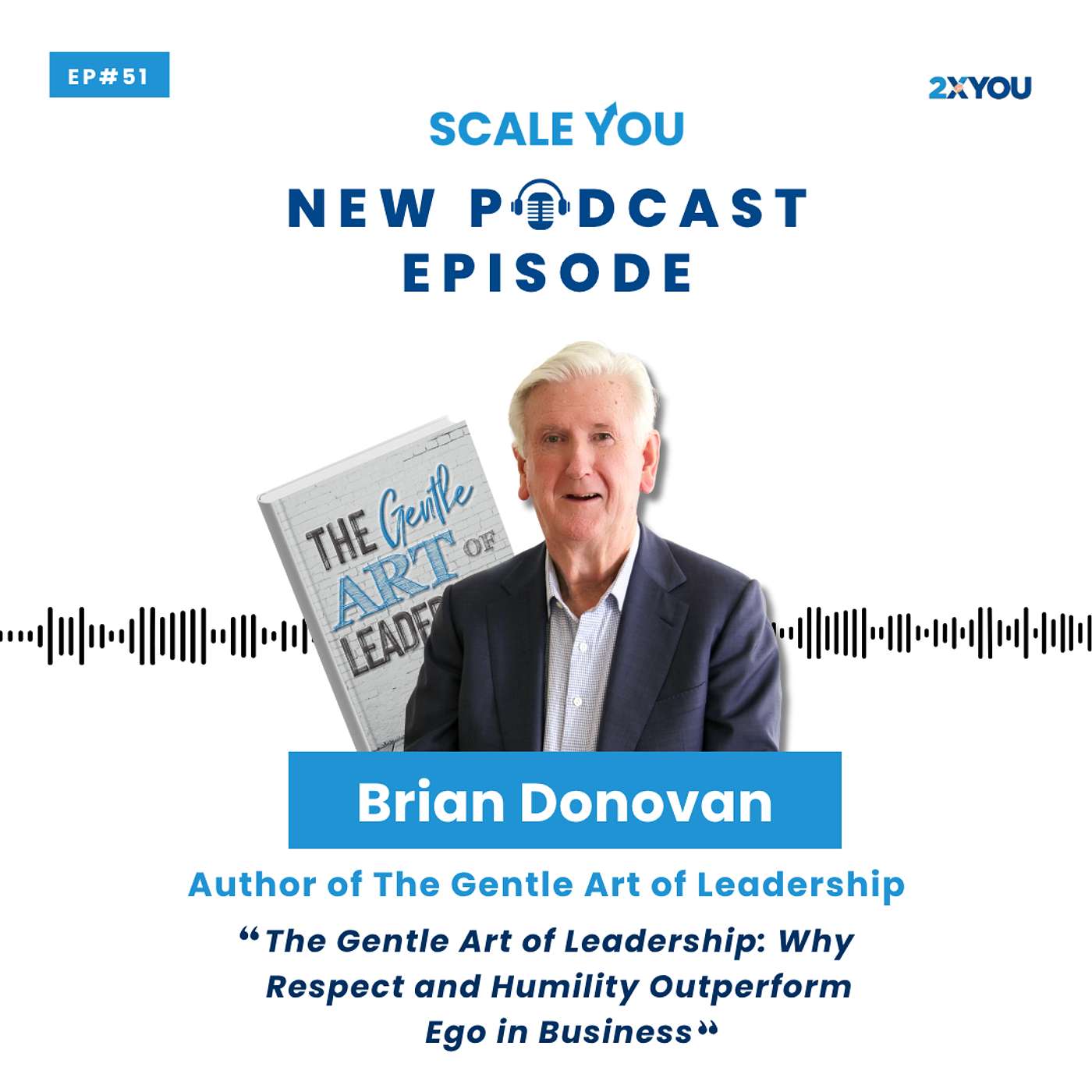 Episode 51: How Respect and Humility Quietly Outperform Ego in Business with Brian Donovan