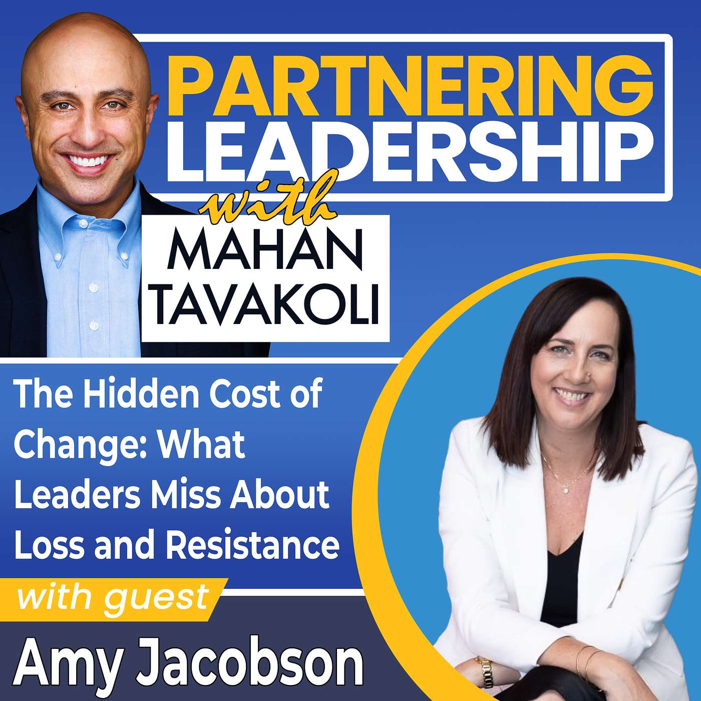 445 The Hidden Cost of Change: What Leaders Miss About Loss and Resistance with Amy Jacobson 445 The Hidden Cost of Change: What Leaders Miss About Loss and Resistance with Amy Jacobson