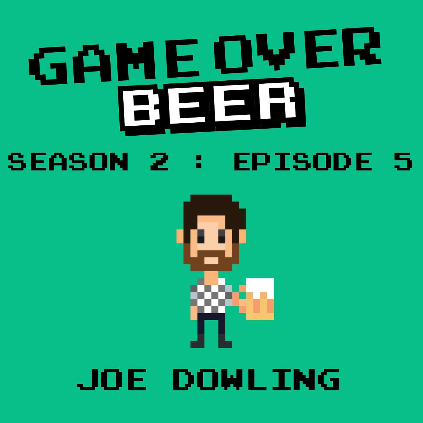 S2 Ep5: Game Over Beer with Joe Dowling