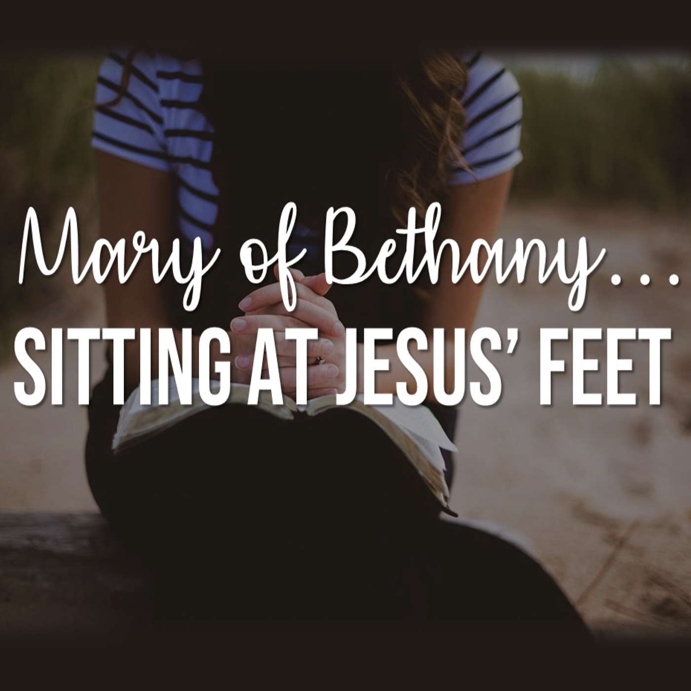 8/25/24 Mary of Bethany...Sitting At Jesus' Feet, Pt.3 episode artwork