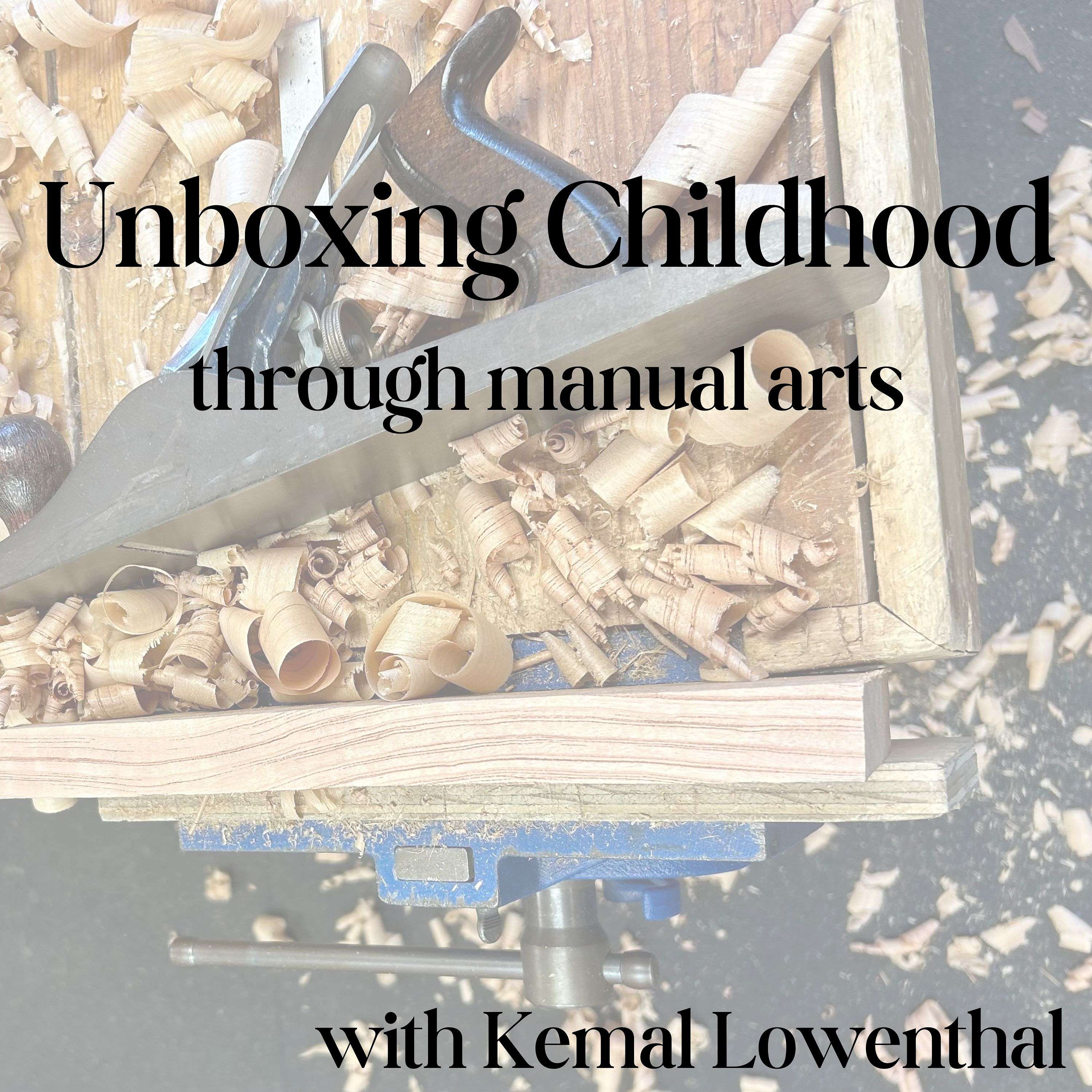Unboxing Childhood - through the manual arts
