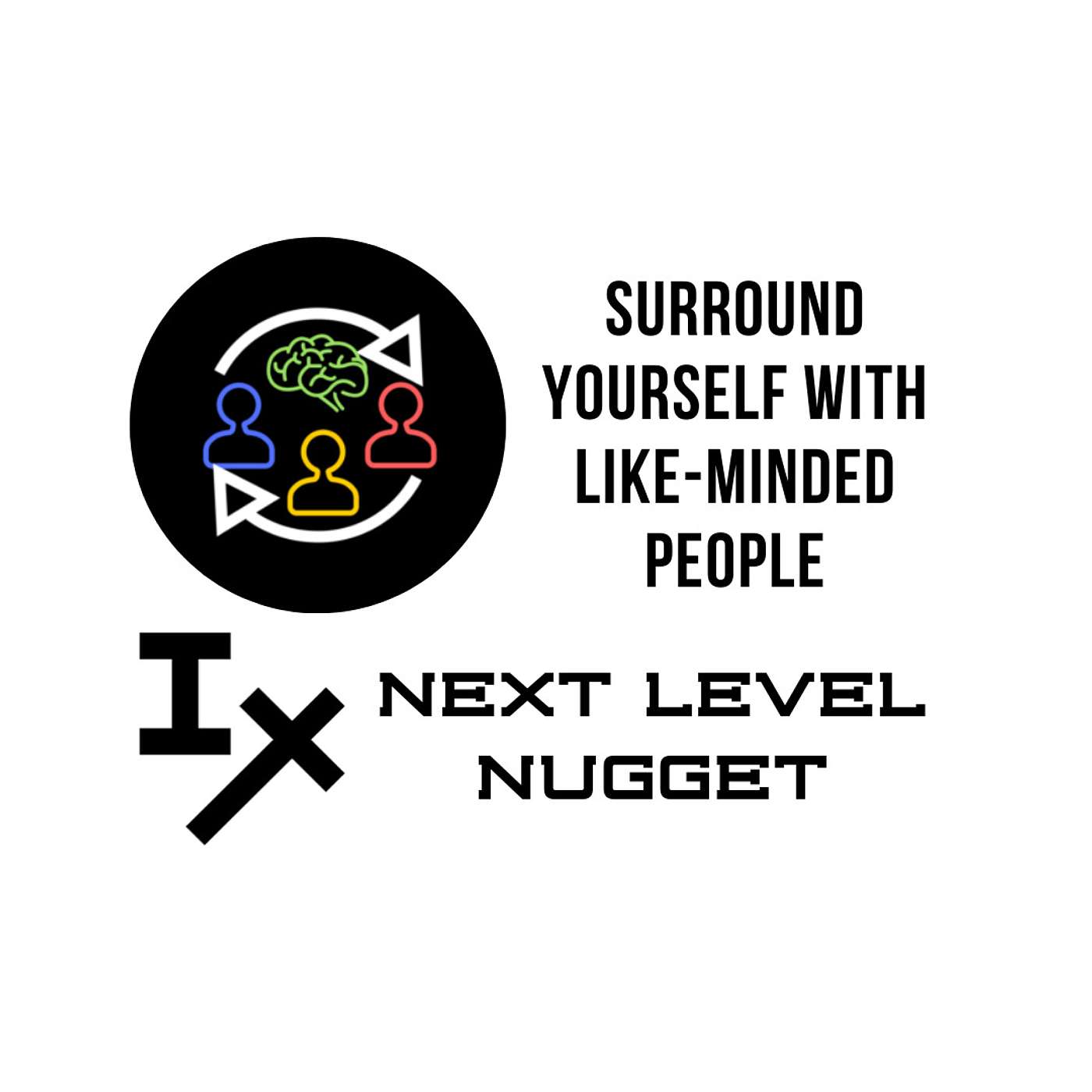 Next Level Nugget: Surround Yourself with Like-Minded People