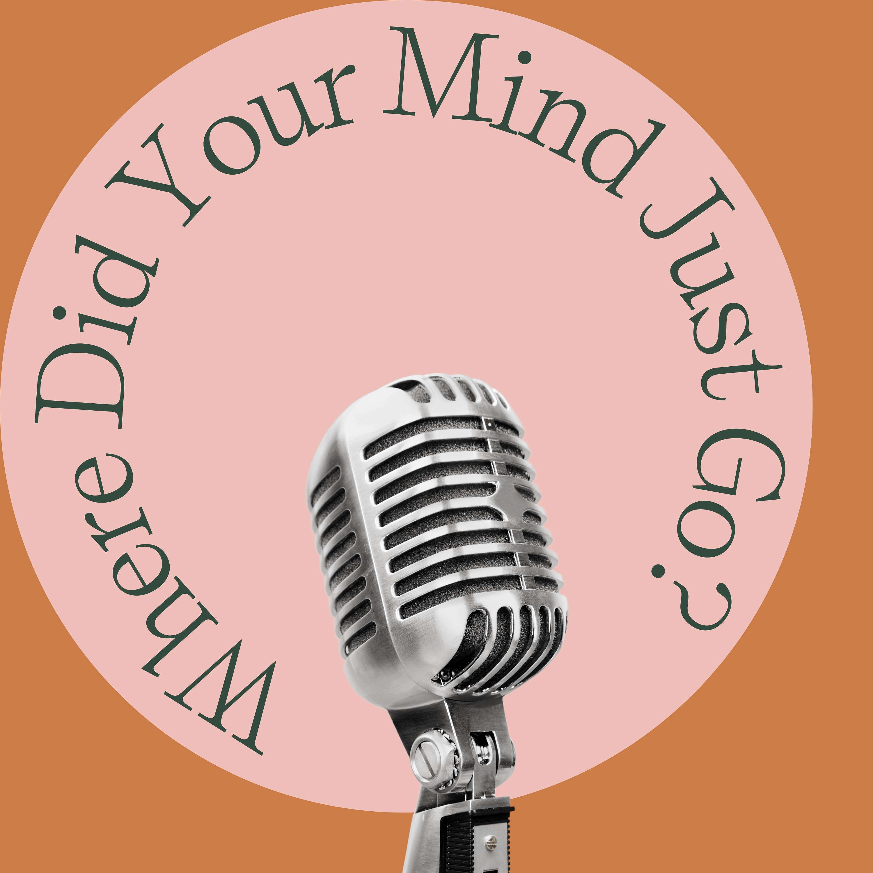Where Did Your Mind Just Go?