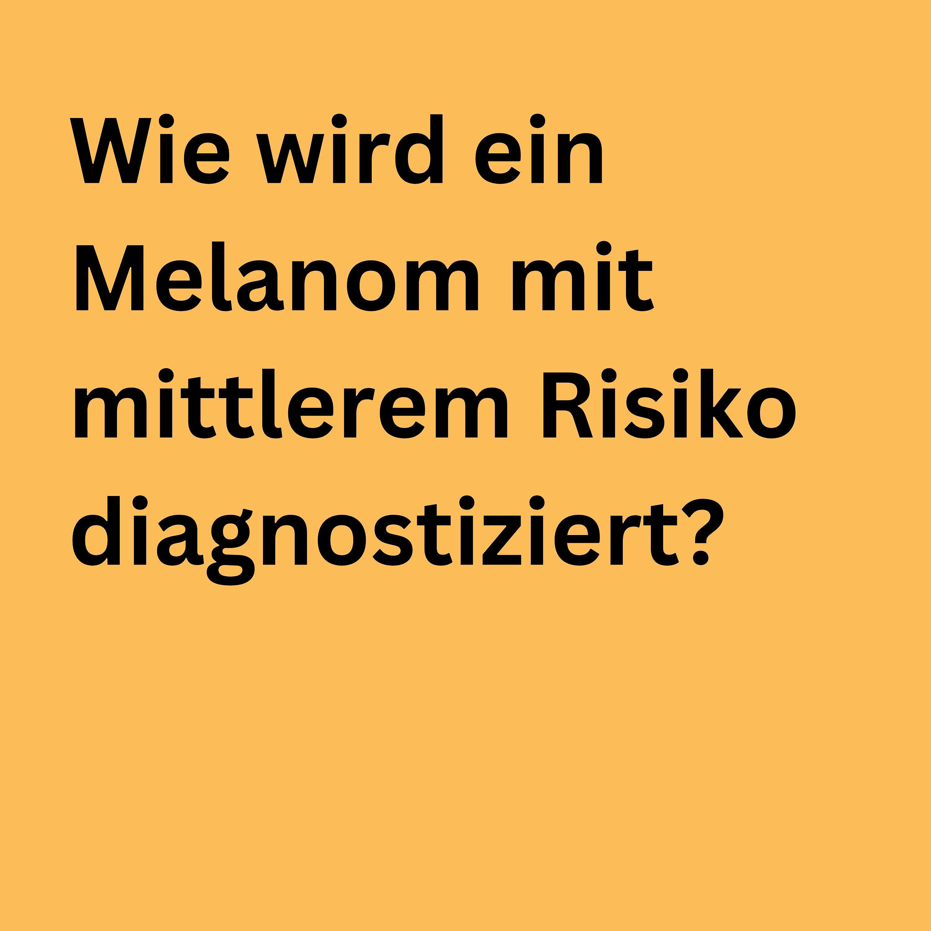 Wie wird ein Melanom mit mittlerem Risiko diagnostiziert?