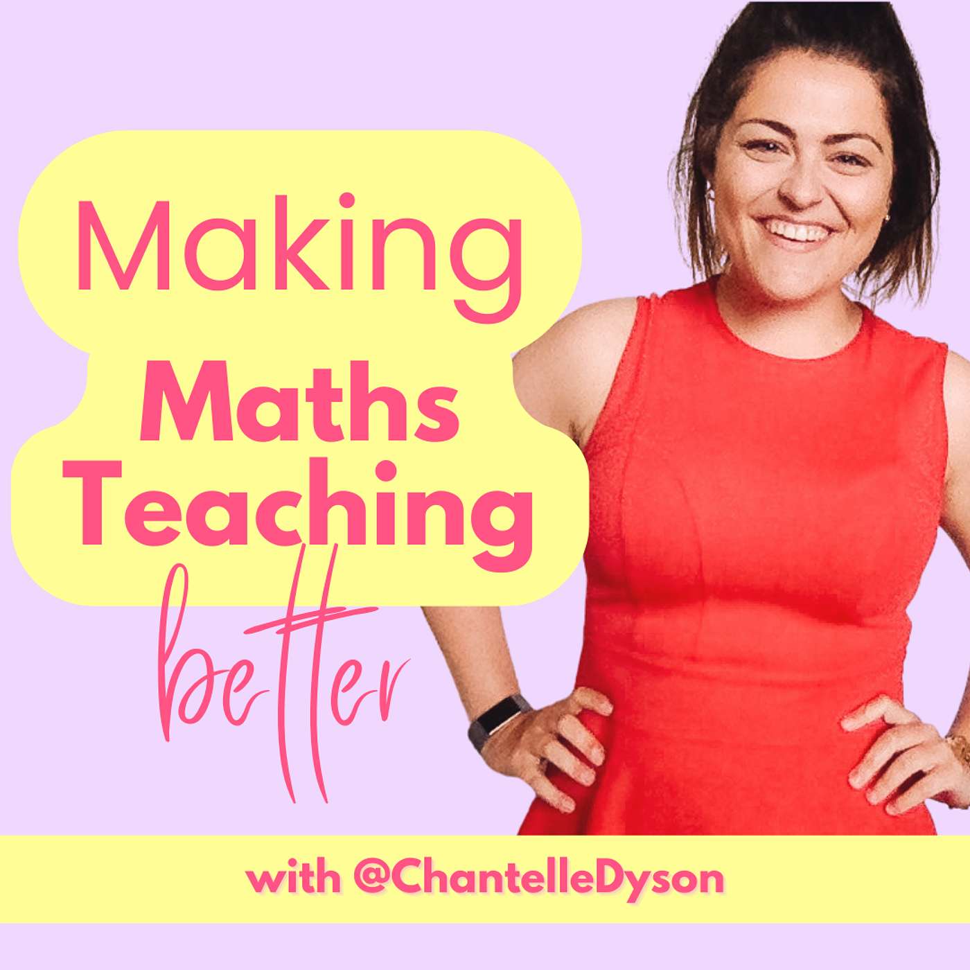 Making Maths Teaching Better with Chantelle Dyson