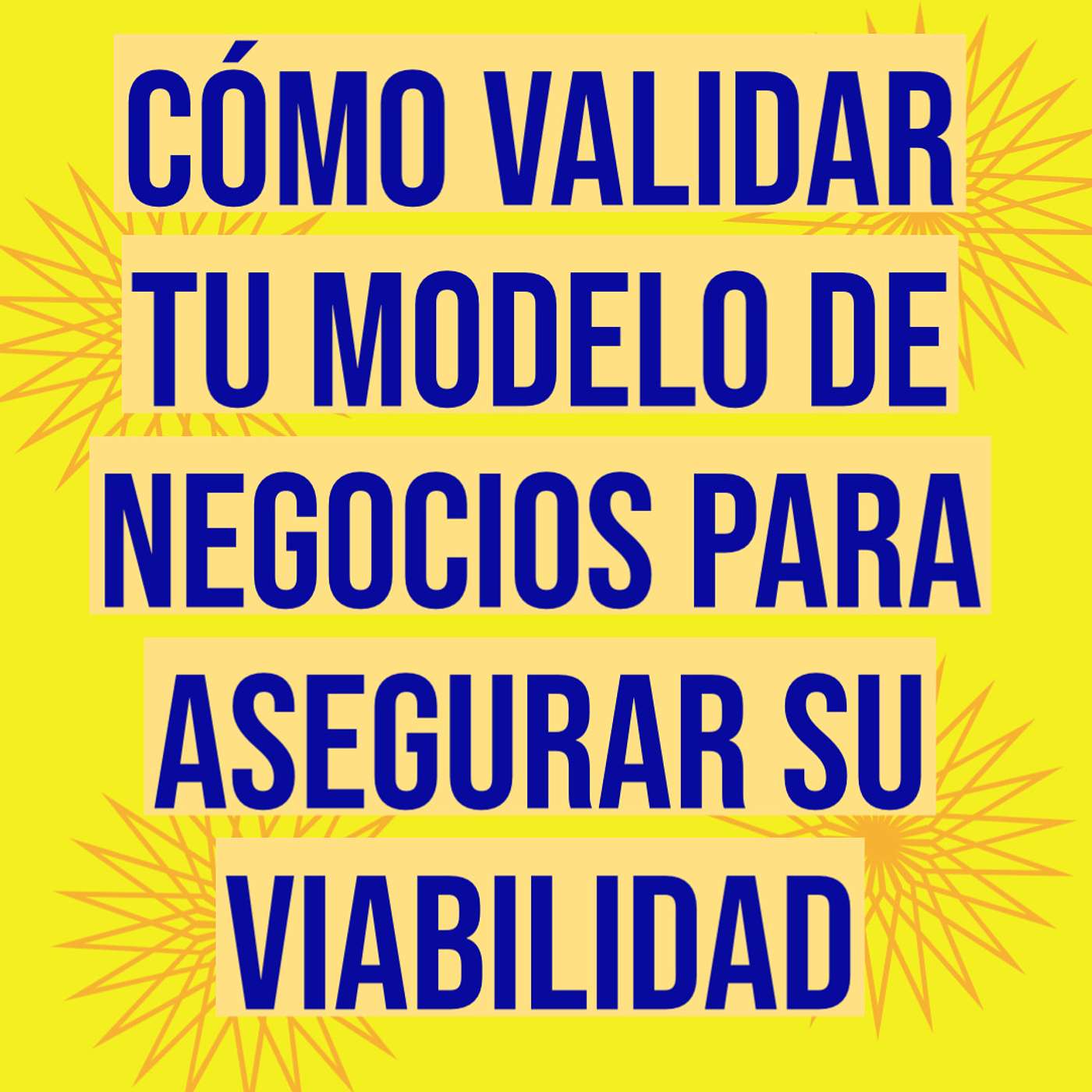 Cómo Validar tu Modelo de Negocios para Asegurar su Viabilidad. #97