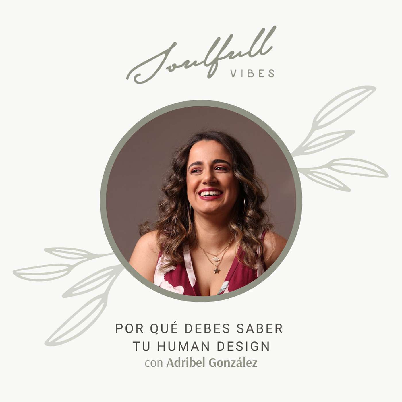 Soulfull Vibes - 119 - Por qué debes saber tu Human Design con Adribel González