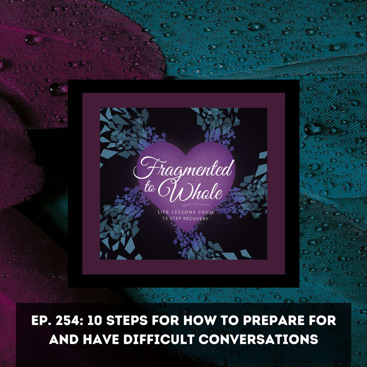 10 Steps for How to Prepare for and Have Difficult Conversations | Episode 254