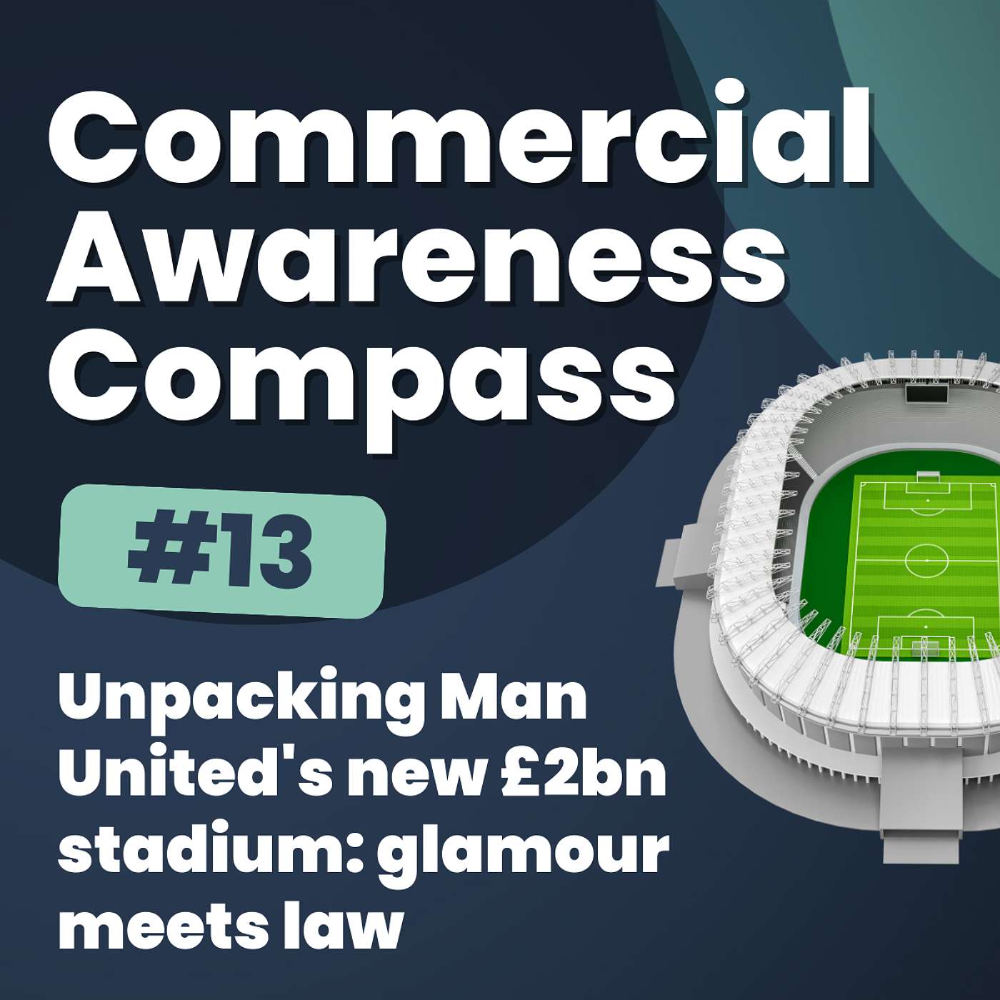 Unpacking Man United's new £2bn stadium: glamour meets law | Commercial Awareness Compass #15
