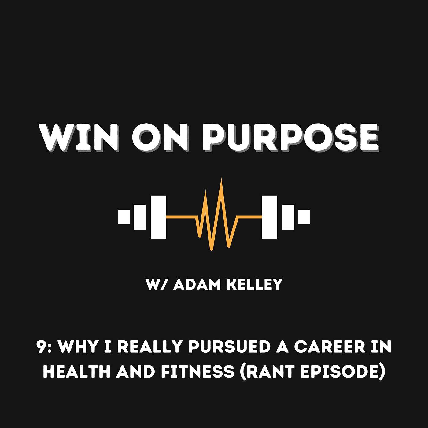 9: Why I Really Pursued A Career In Health And Fitness (Rant Episode)