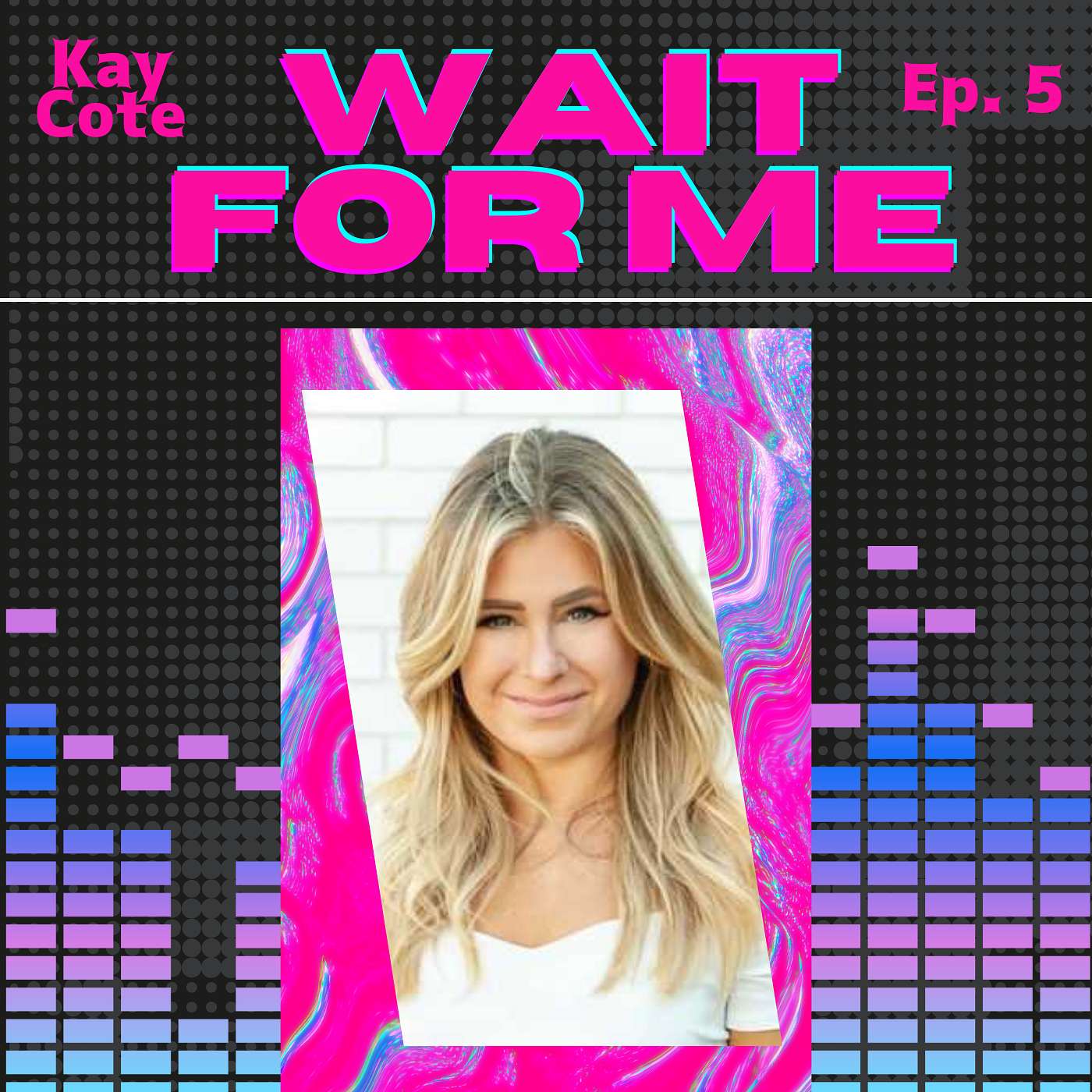 Wait For Me with Kay Cote
