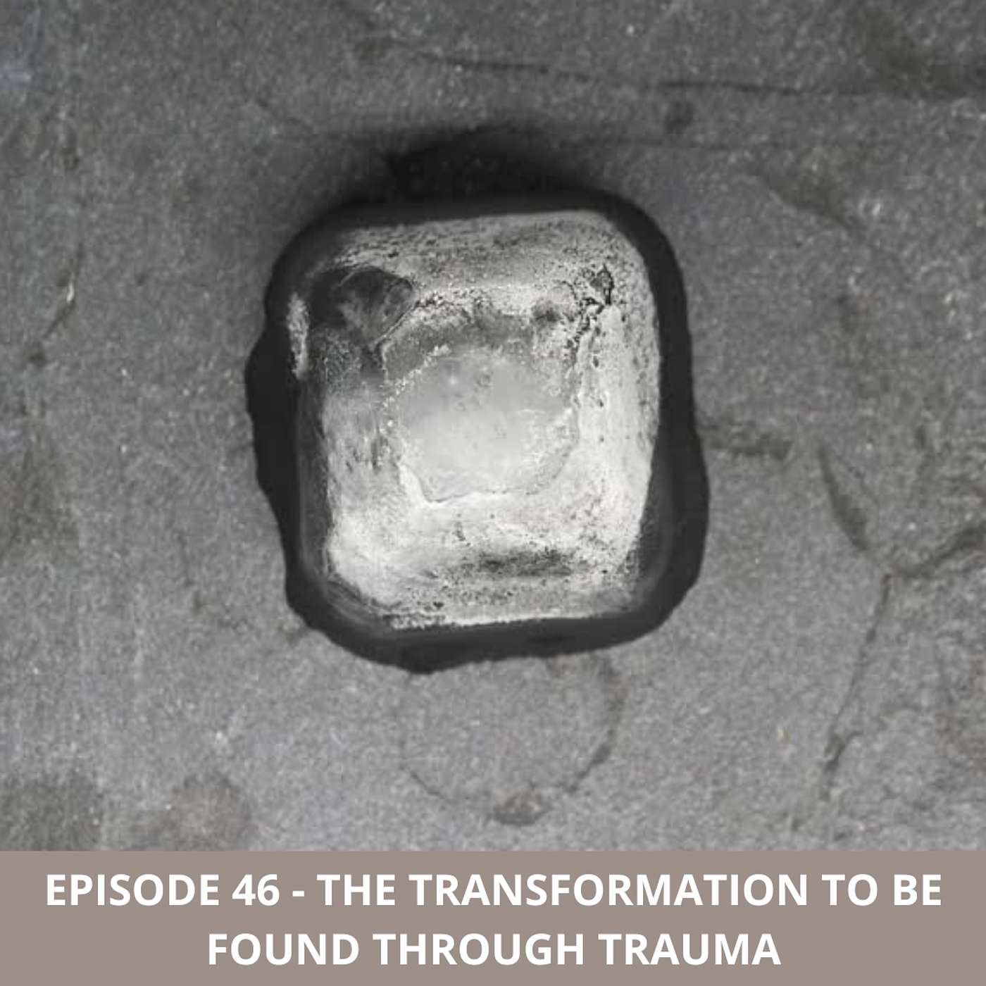 Episode 46 - The Transformation to be Found Through Trauma