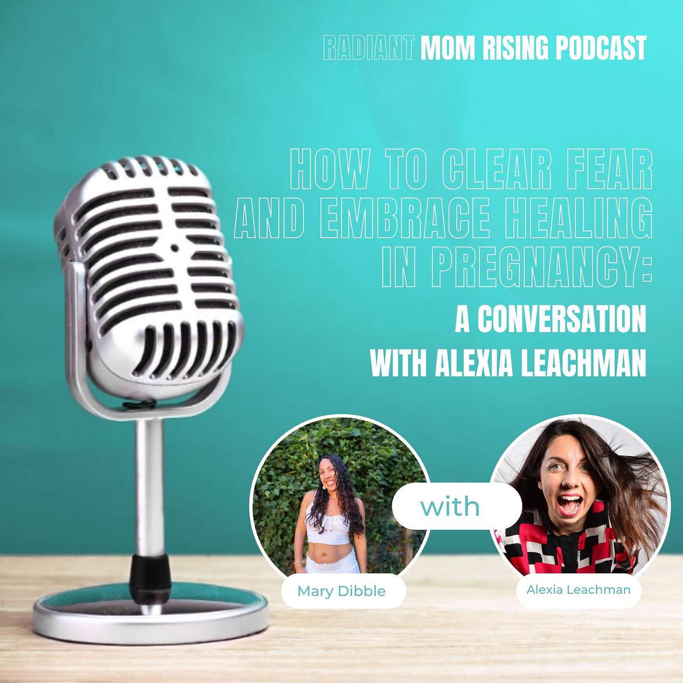 Episode 21: How to Clear Fear and Embrace Healing in Pregnancy: A Conversation with Alexia Leachman